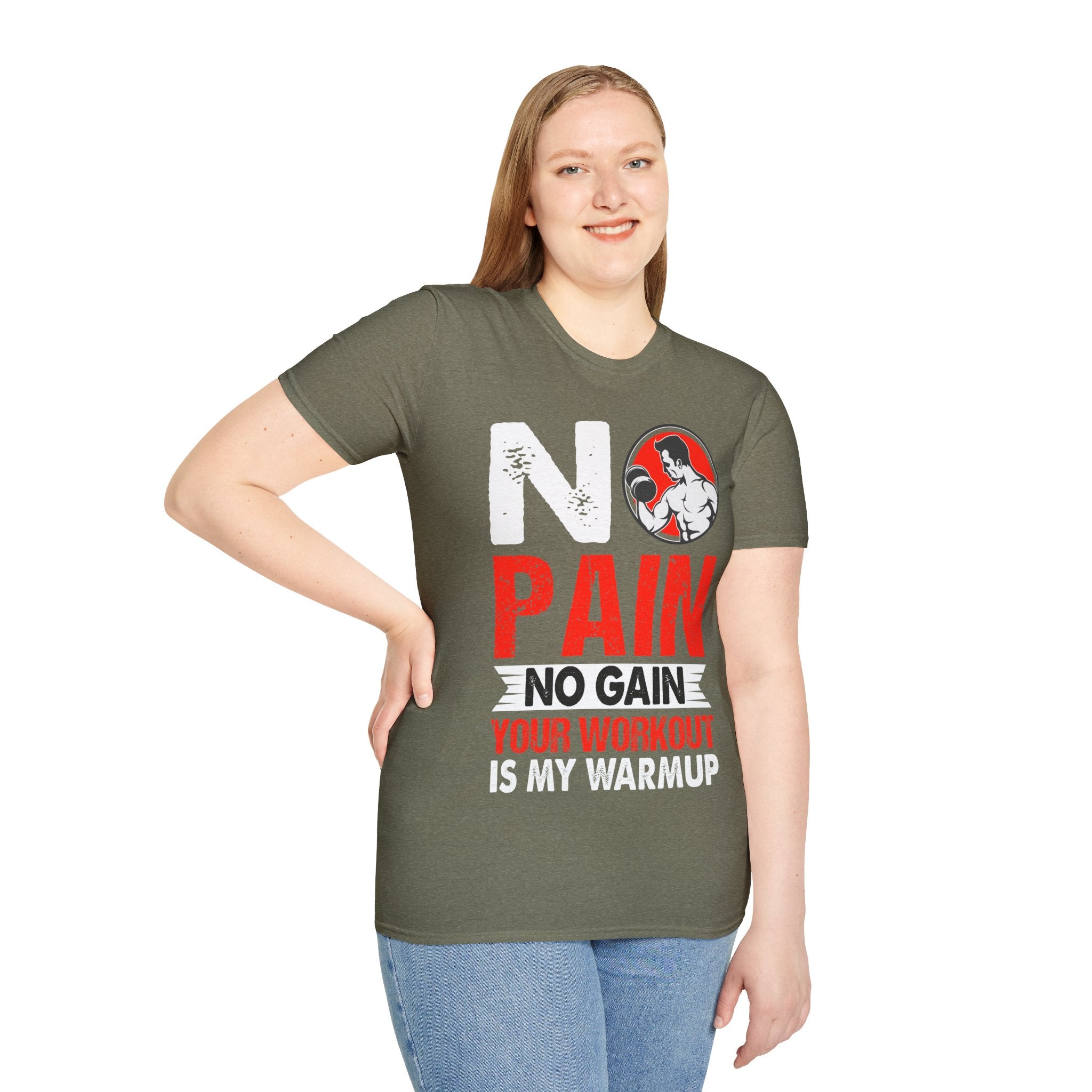 "No Pain No GainYour Workout Is My Warmup"  Unisex Soft style T-Shirt