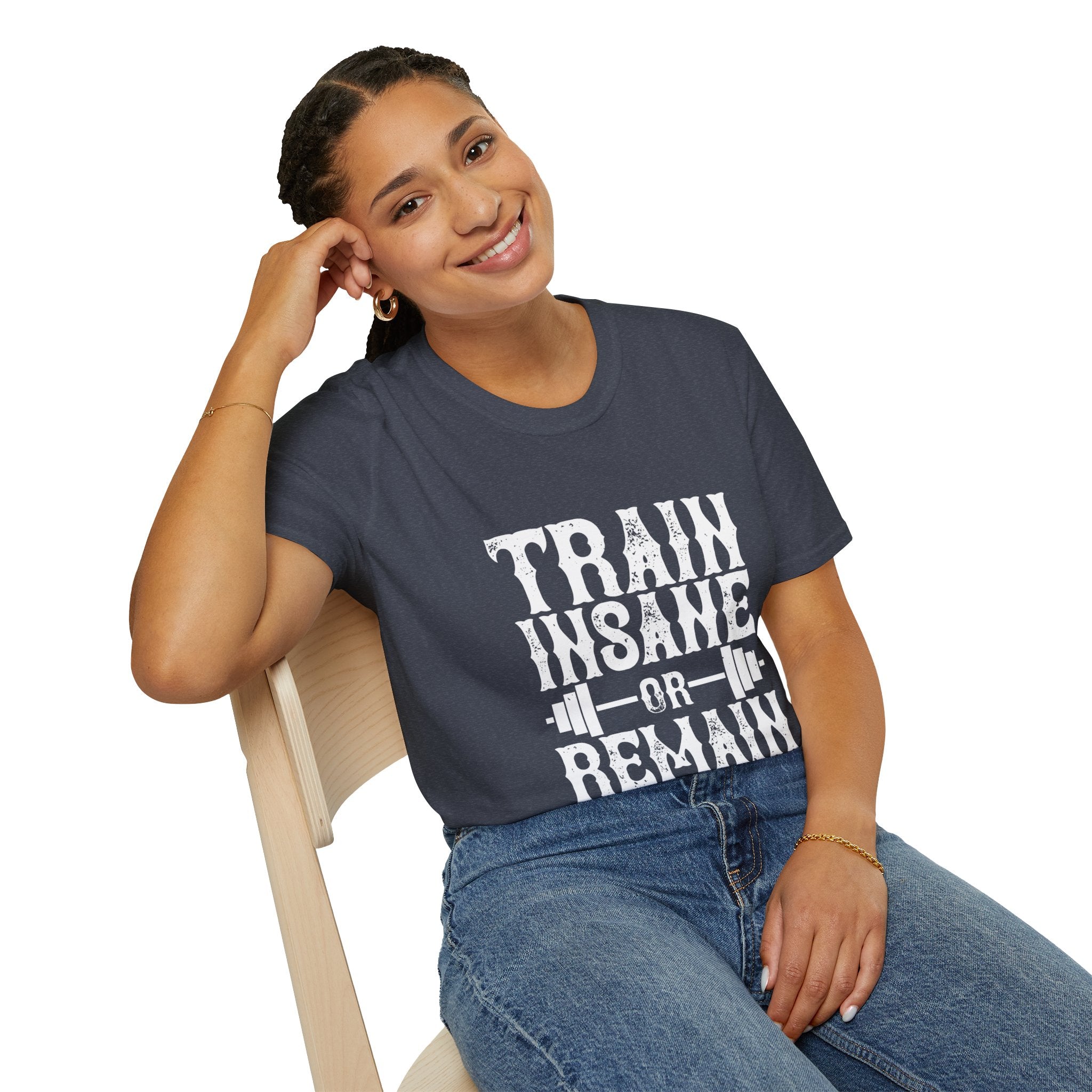 "Train insane or remain the same" Unisex Soft style T-Shirt