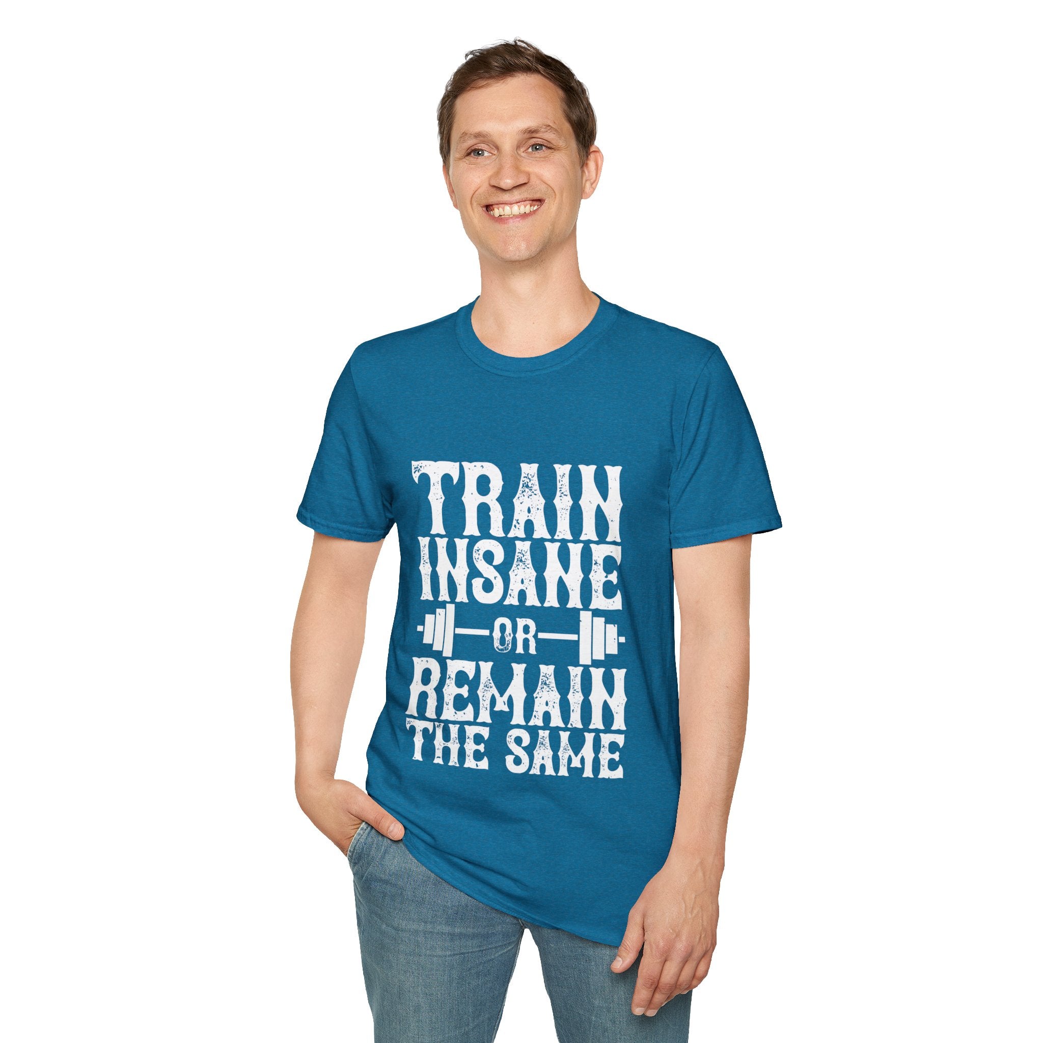 "Train insane or remain the same" Unisex Soft style T-Shirt