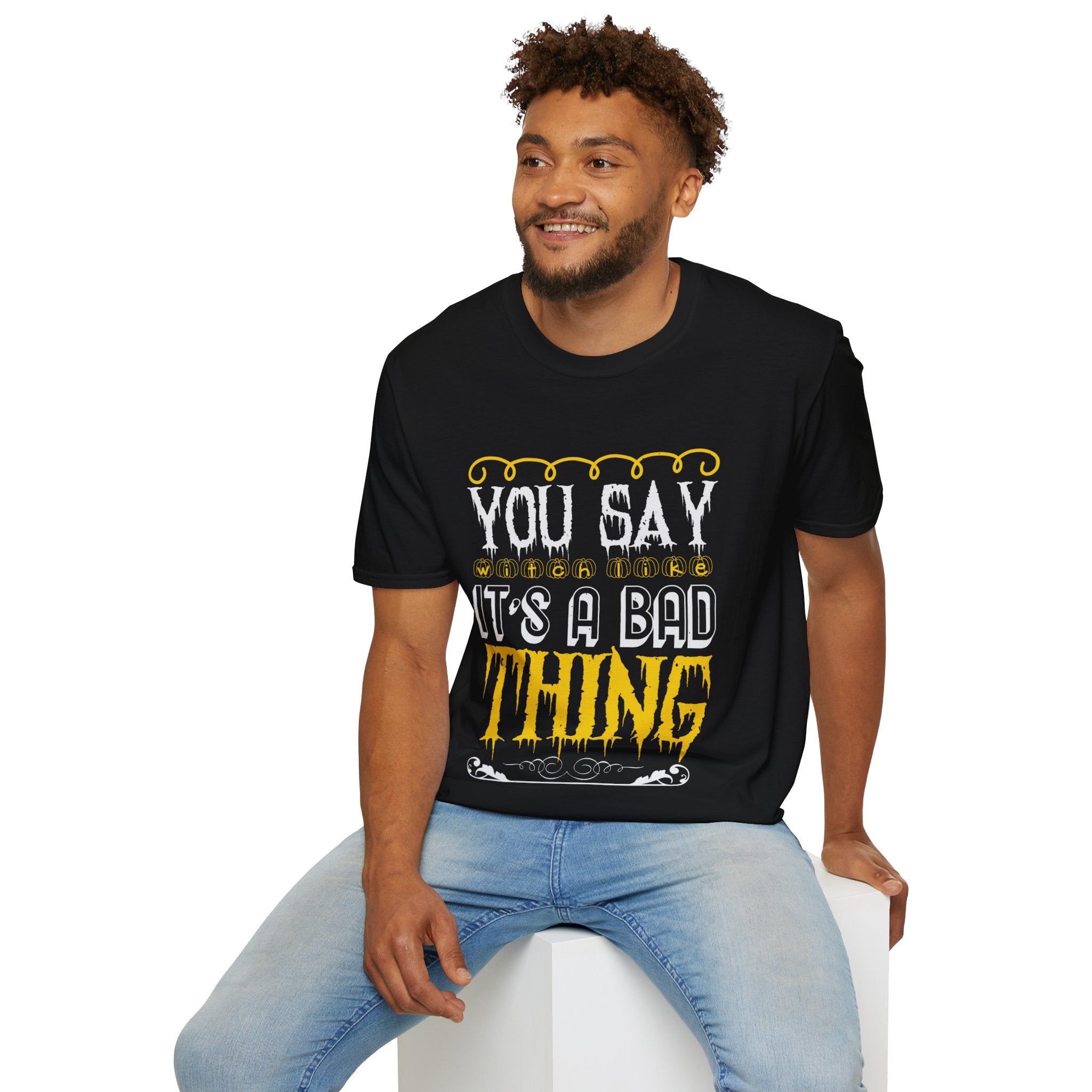 "YOU SAY WITCH LIKE IT'S A BAD THING" Unisex Soft style T-Shirt