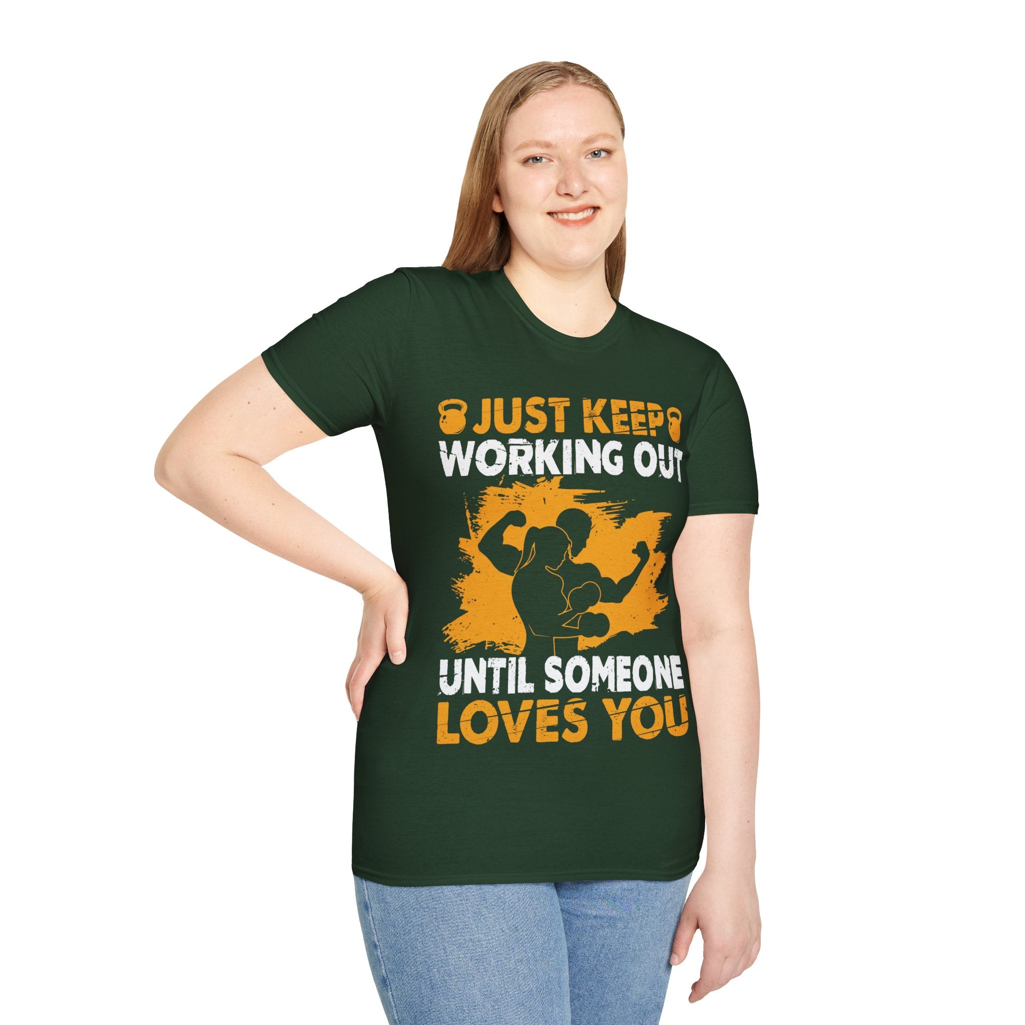 "Just Keep Working Out Until Someone Loves You " Unisex Soft style T-Shirt