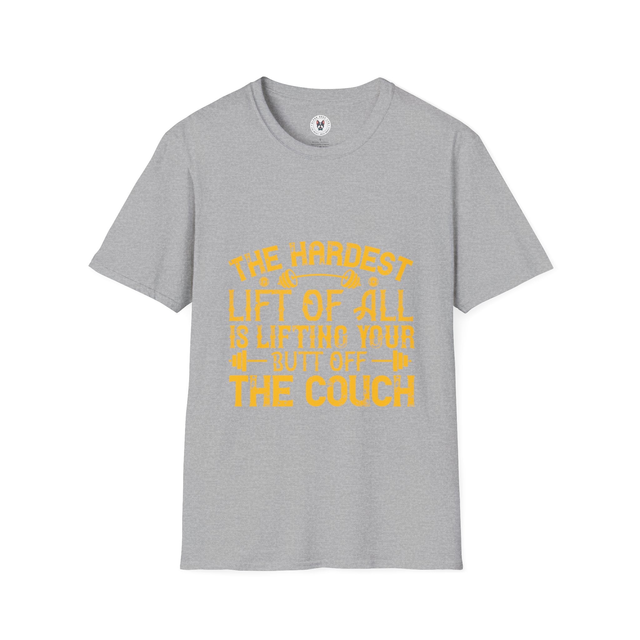 "The hardest lift of all is lifting your butt off the couch"  Unisex Soft style T-Shirt