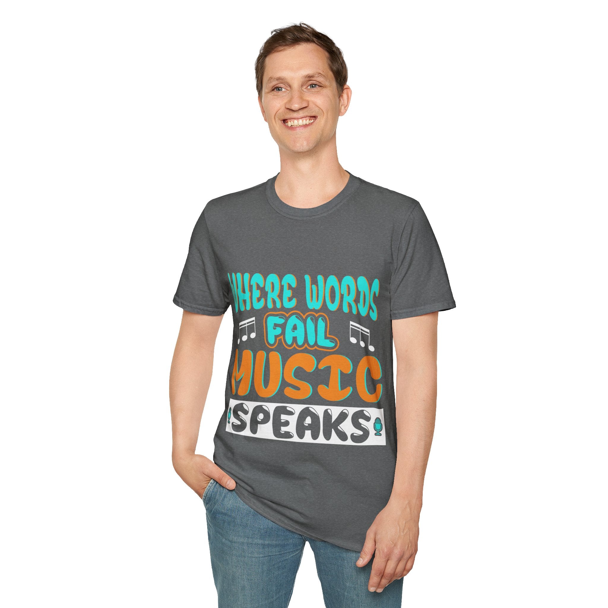 "Where Word Fails music Speaks" Unisex Soft style T-Shirt