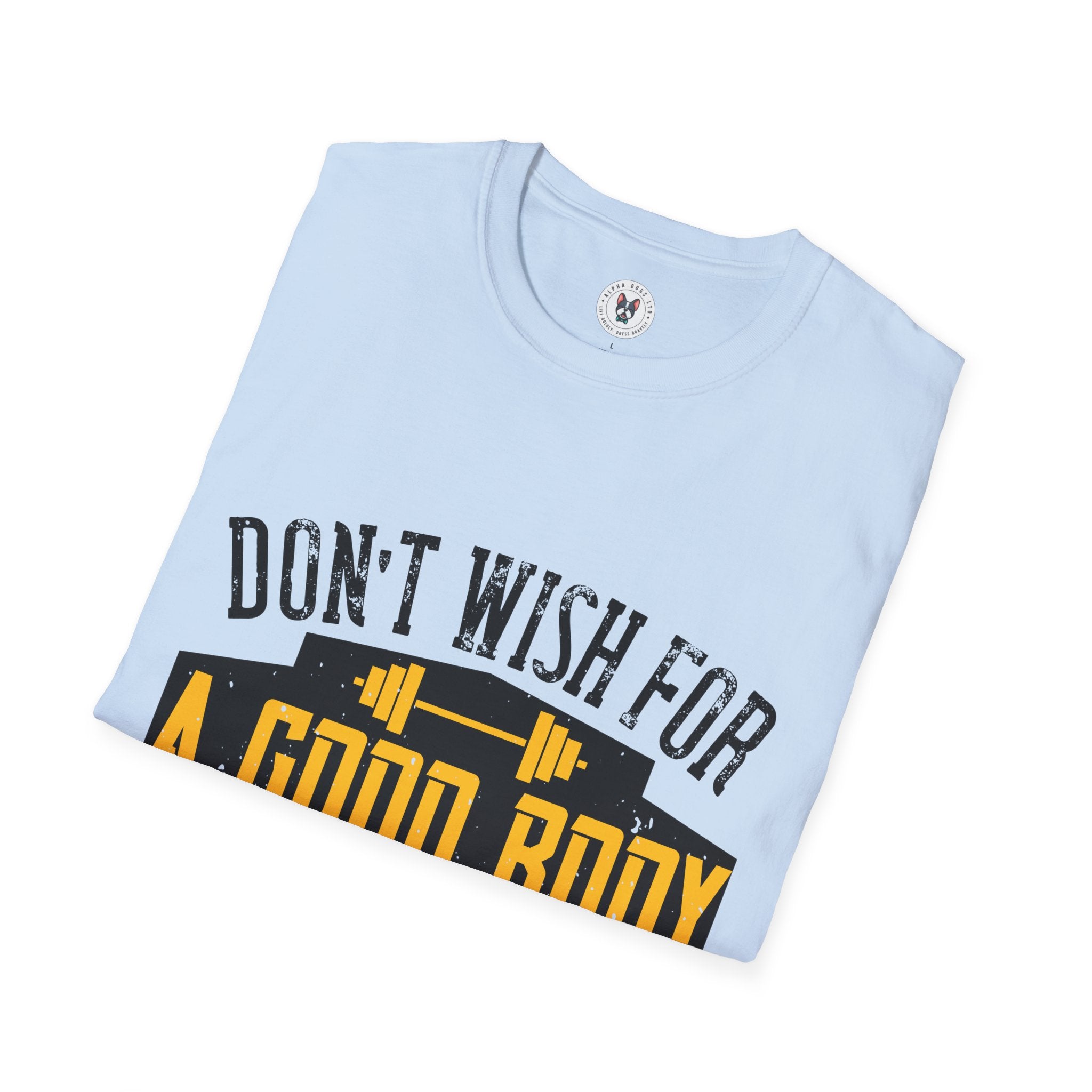 "Don't Wish For Good Body Work For It"  Unisex Soft style T-Shirt