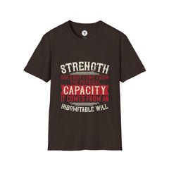 "Strength Comes From An Indomitable Will"Unisex Soft style T-Shirt