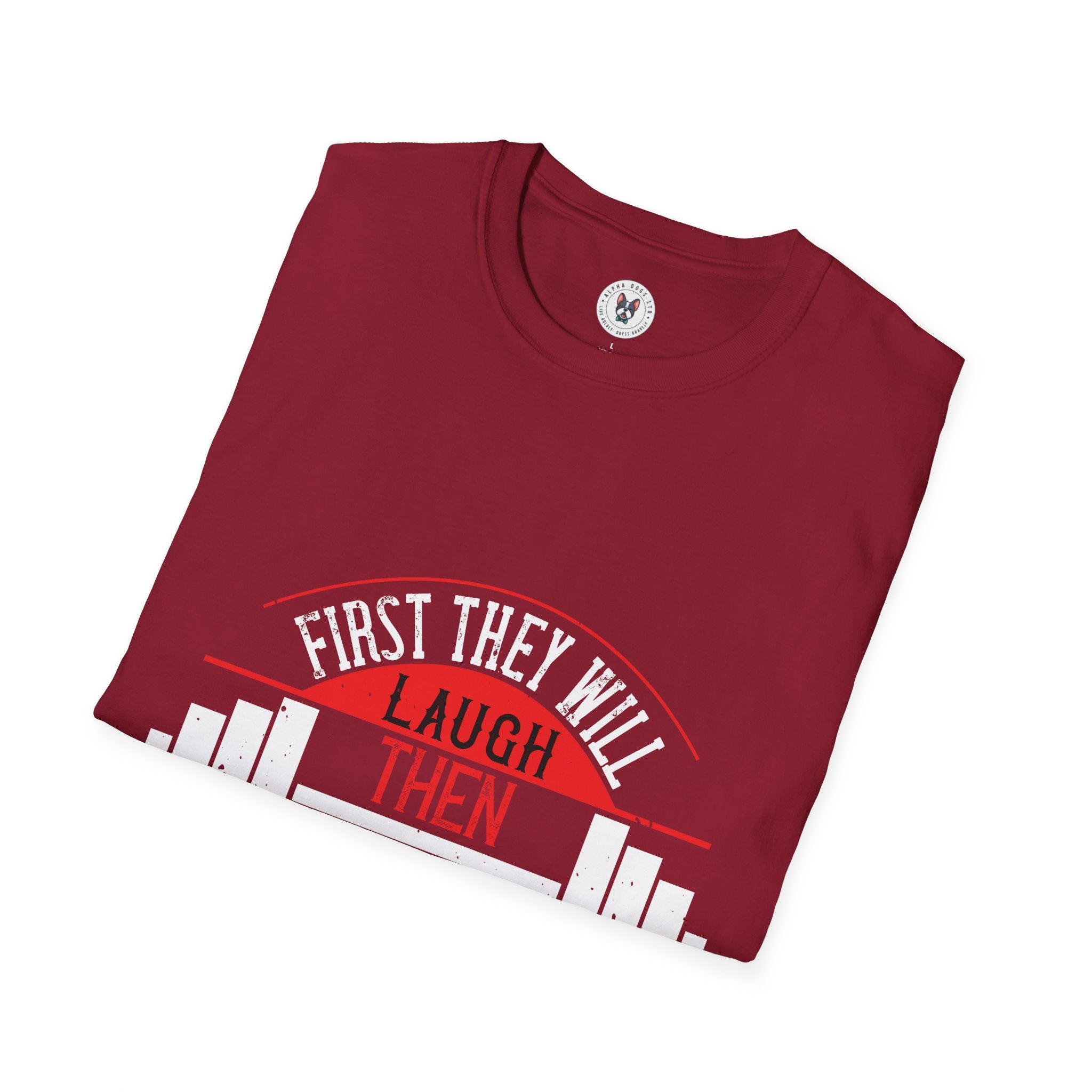 "First They Will Laugh Then They Will Copy" Unisex Soft style T-Shirt