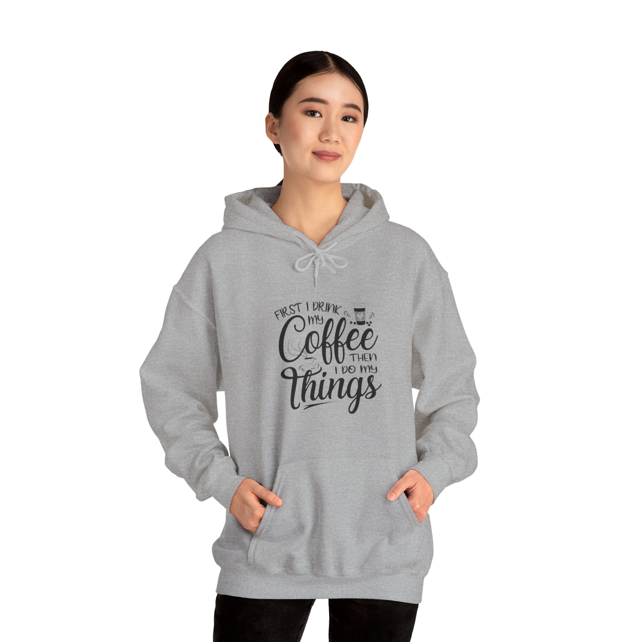 "FIRST I DRINK MY COFFEE THEN I DO MY THINGS" Unisex Heavy Blend™ Hooded Sweatshirt