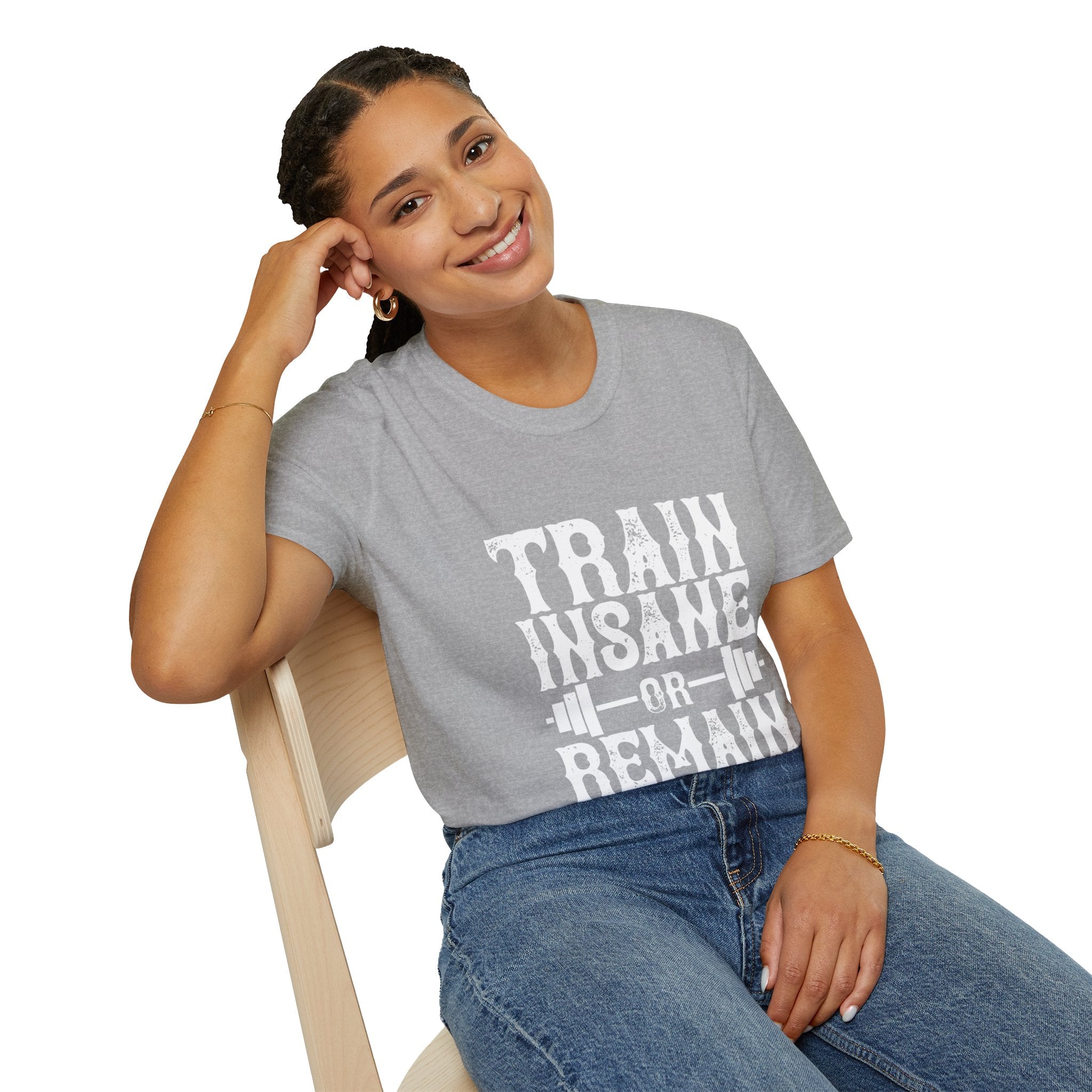 "Train insane or remain the same" Unisex Soft style T-Shirt