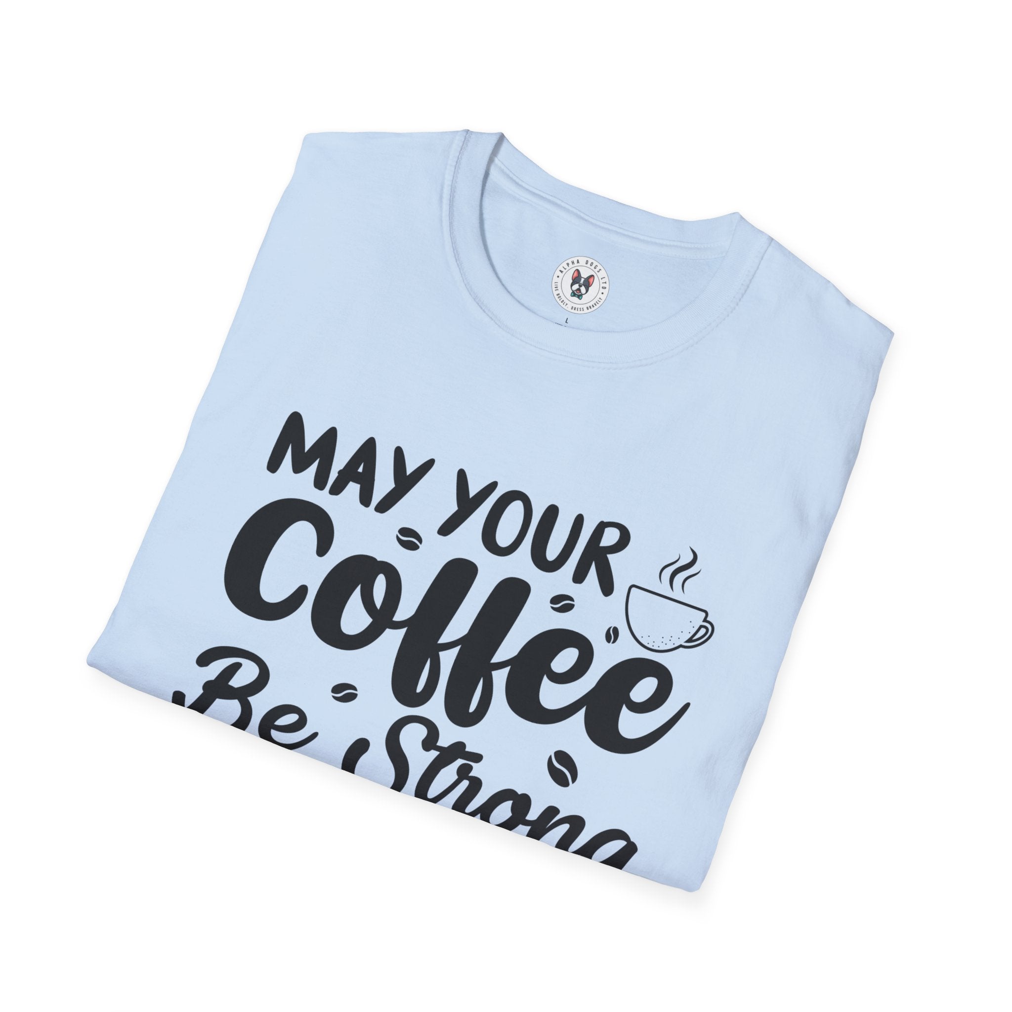 "MAY YOUR COFFEE BE STRONG AND YOUR MONDAYS BE SHORT" Unisex Soft style T-Shirt