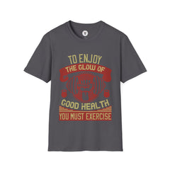 "To enjoy the glow of good health, you must exercise" Unisex Soft style T-Shirt