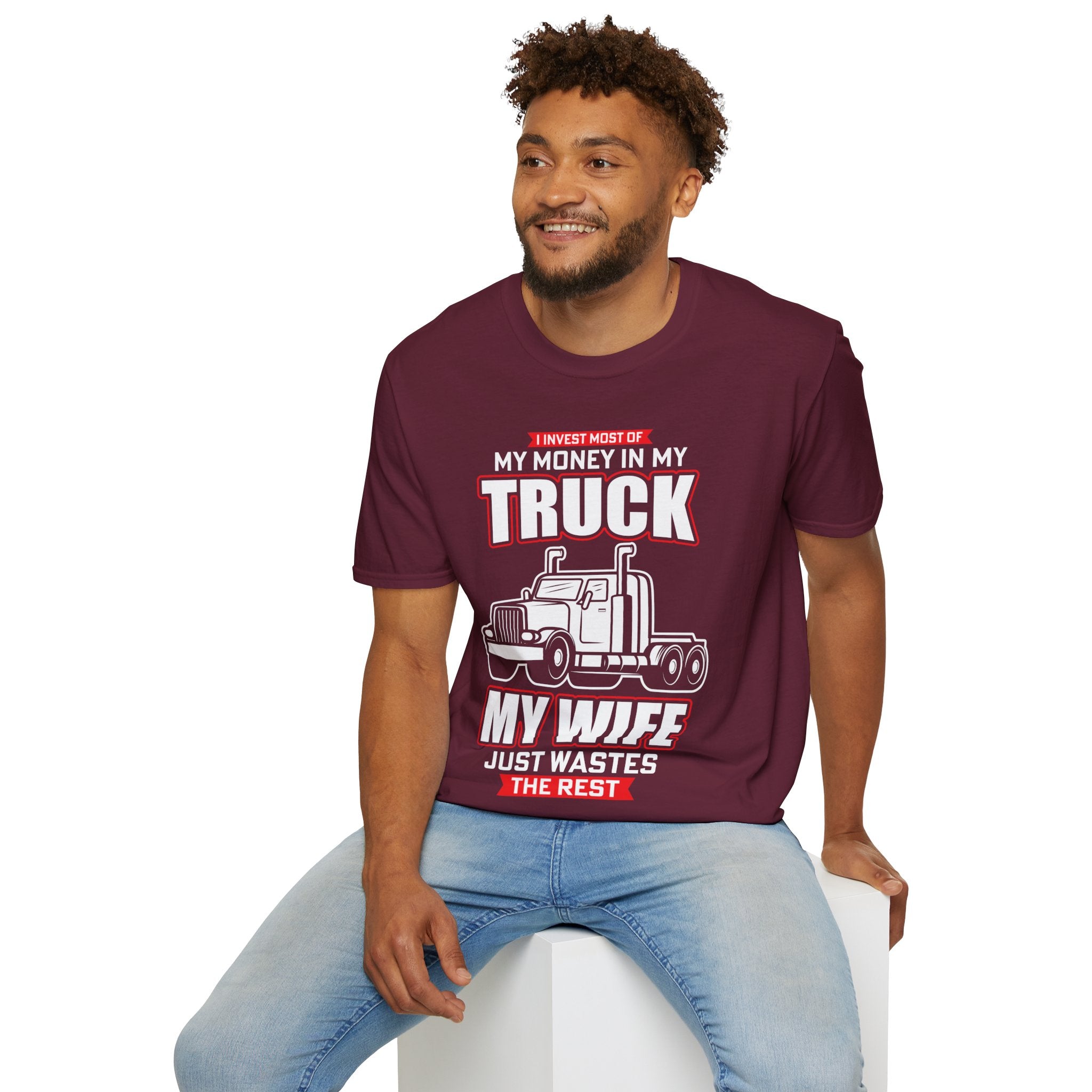 "I INVEST MOST OF MY MONEY IN MY TRUCK MY WIFE JUST WASTES THE REST" Unisex Soft style T-Shirt