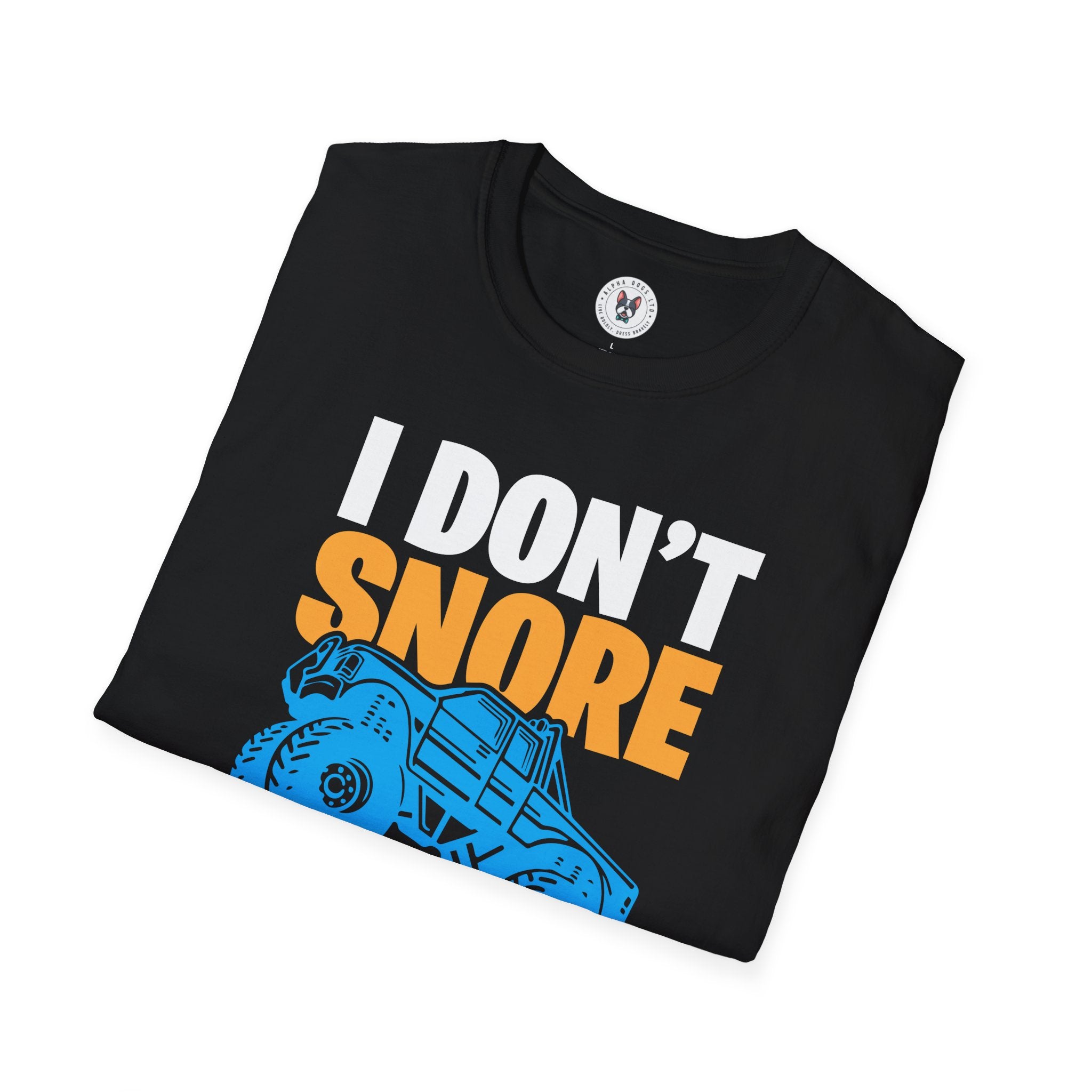 "I DON'T SNORE I DREAM I'M A MONSTER TRUCK" Unisex Soft style T-Shirt