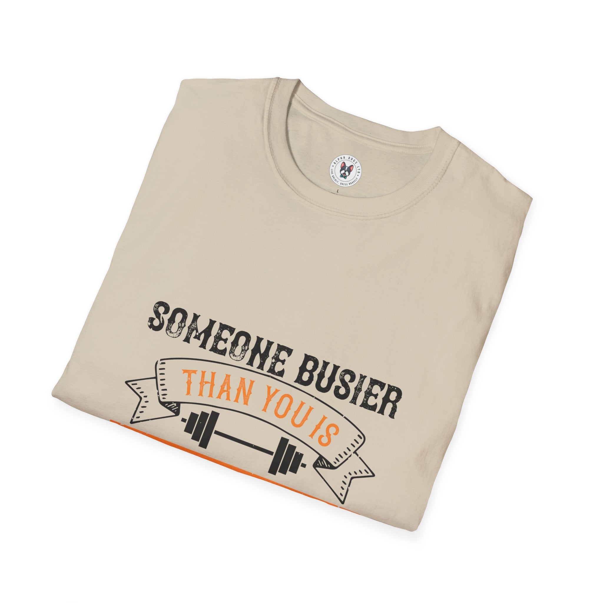 "Someone Busier Than You Is Working Out Now" Unisex Soft style T-Shirt