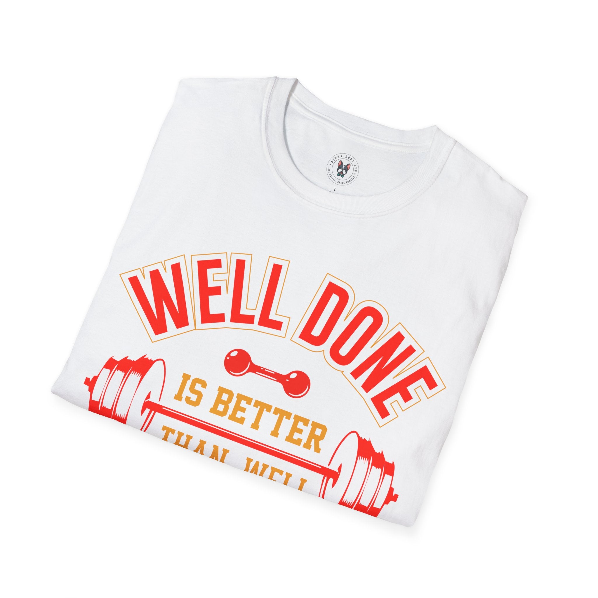 "Well Done Is Better Than Well Said" Unisex Soft style T-Shirt