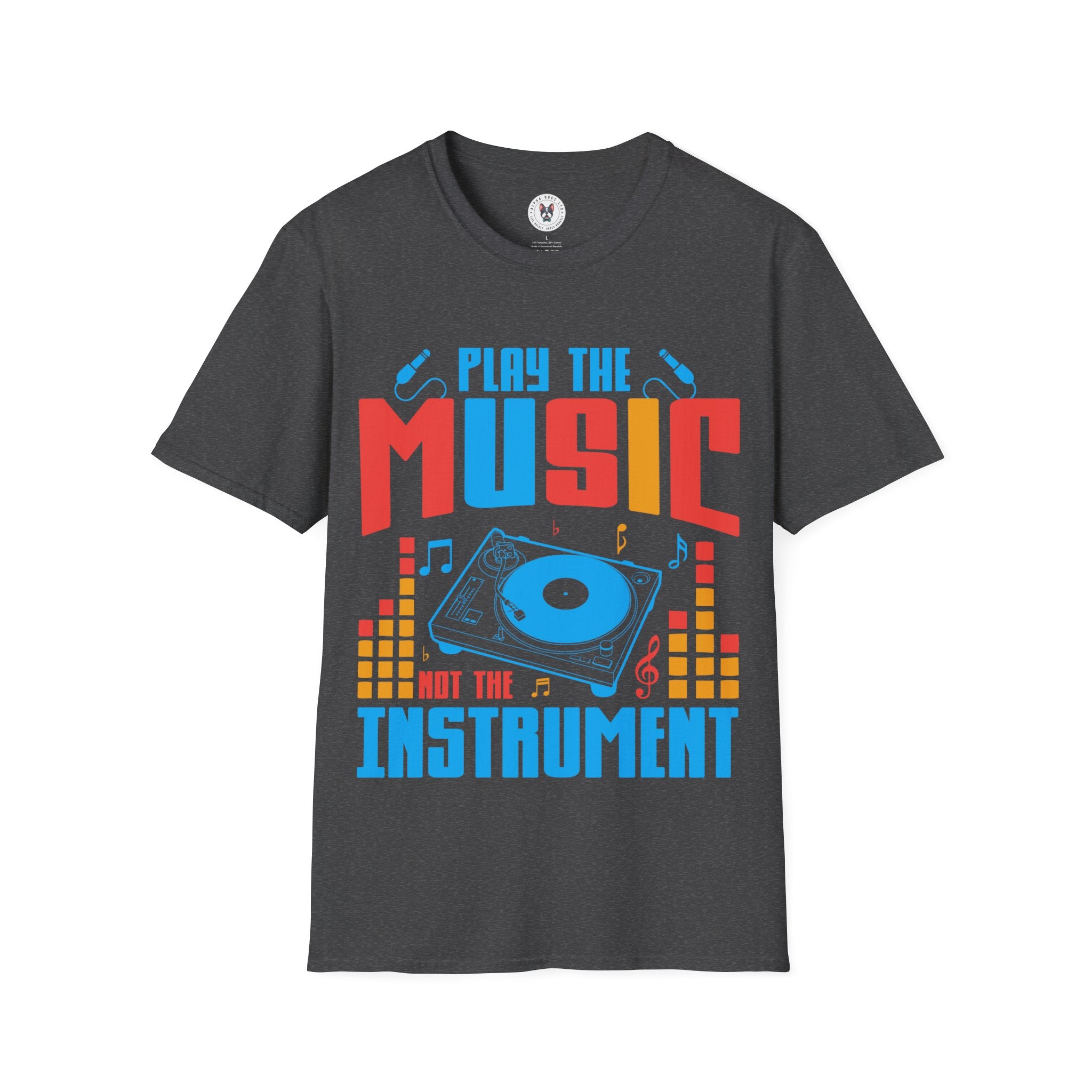 "Play The Music Not The Instrument"  Unisex Soft style T-Shirt