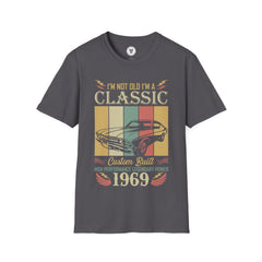 "I'M NOT OLD I'M A CLASSIC CUSTOM BUILT HIGH PERFORMANCE LEGENDARY POWER 1969" Unisex Soft style T-Shirt