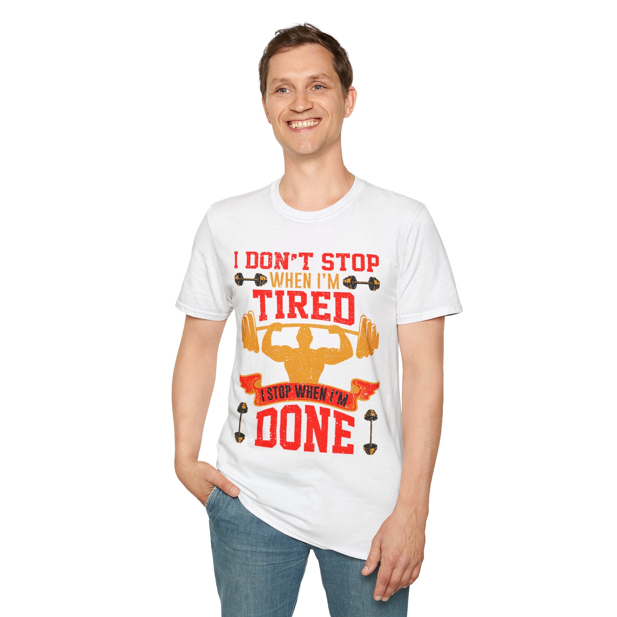 "I Don't Stop When I m tired I Stop When I m done"  Unisex Soft style T-Shirt