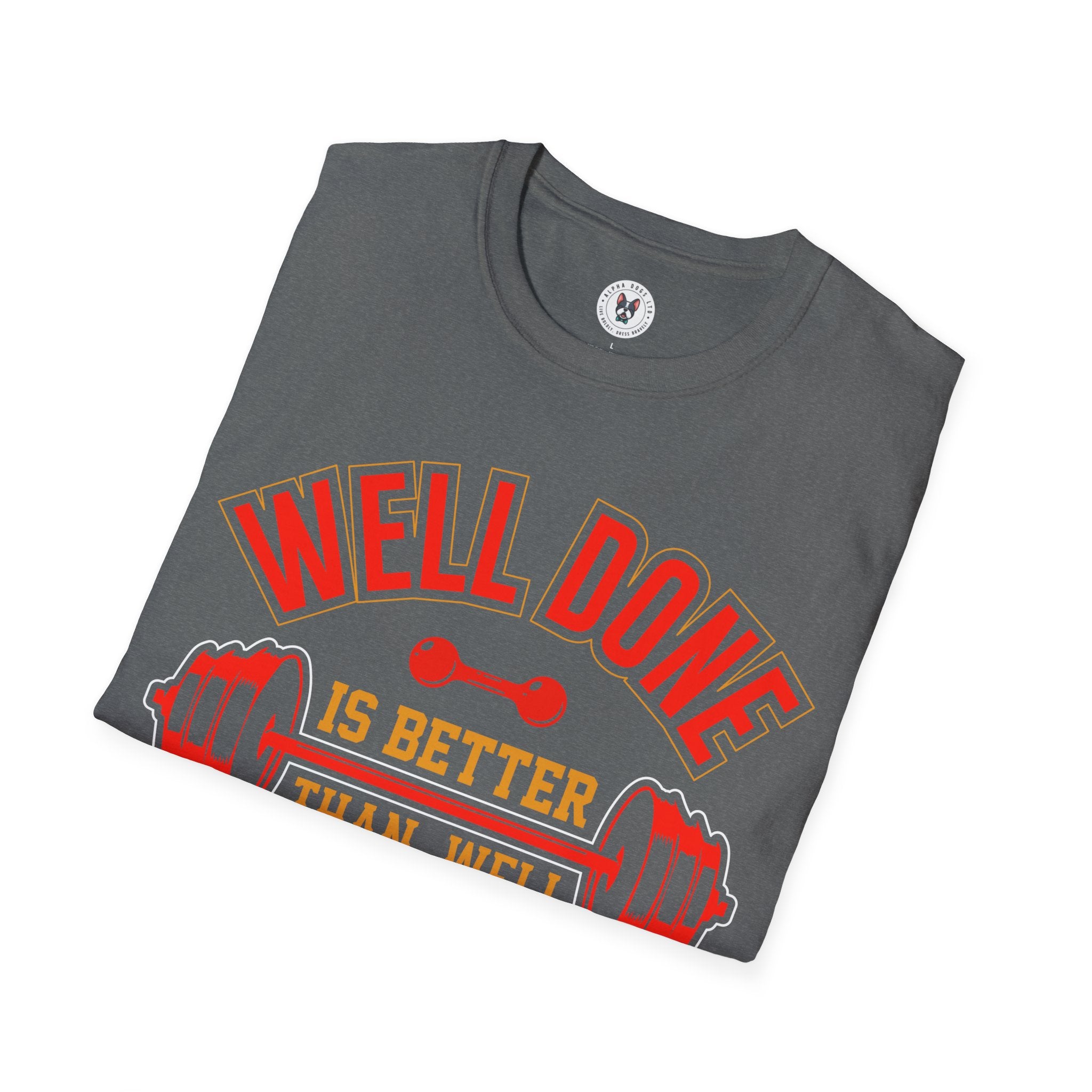 "Well Done Is Better Than Well Said" Unisex Soft style T-Shirt