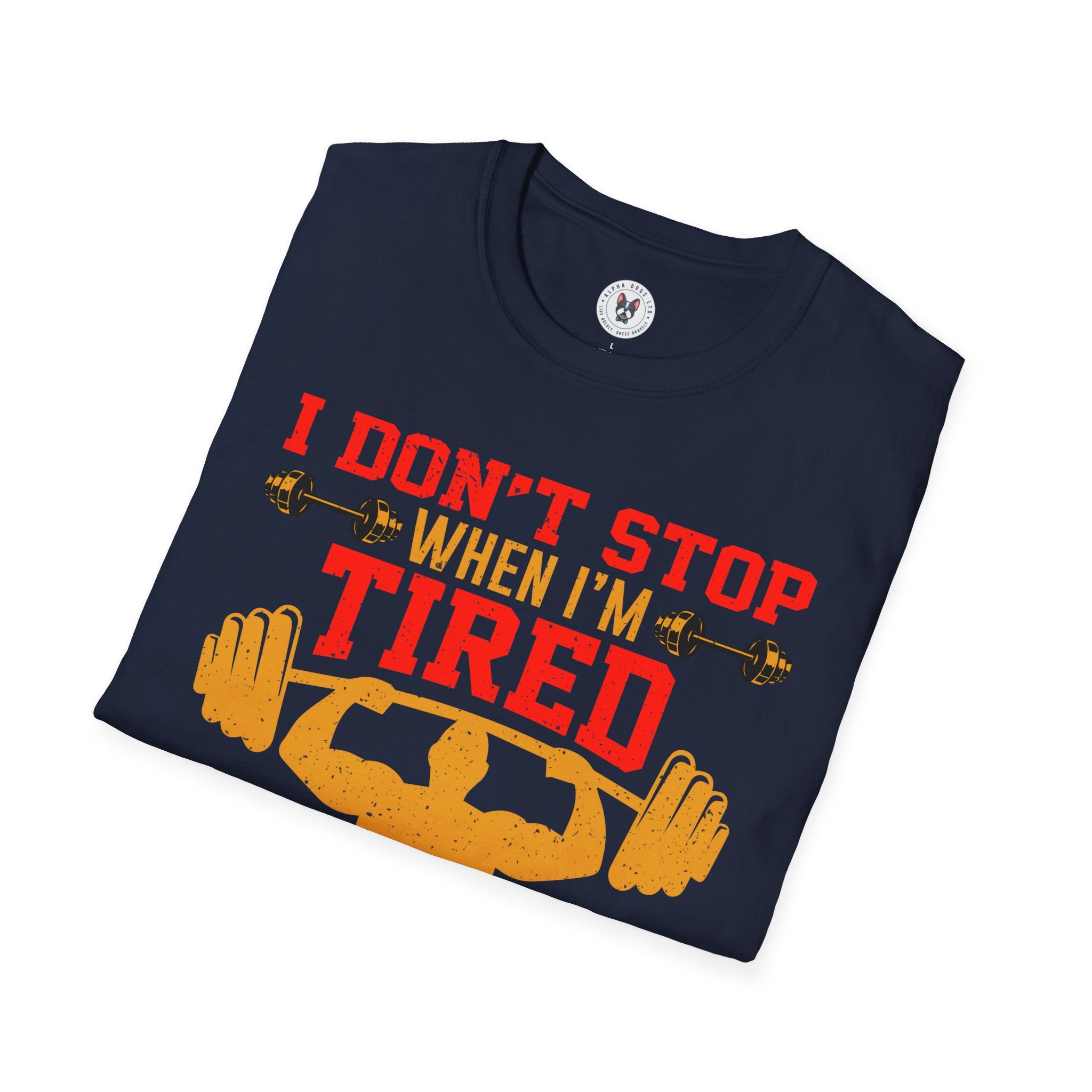 "I Don't Stop When I m tired I Stop When I m done"  Unisex Soft style T-Shirt