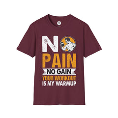 "No Pain No GainYour Workout Is My Warmup"  Unisex Soft style T-Shirt