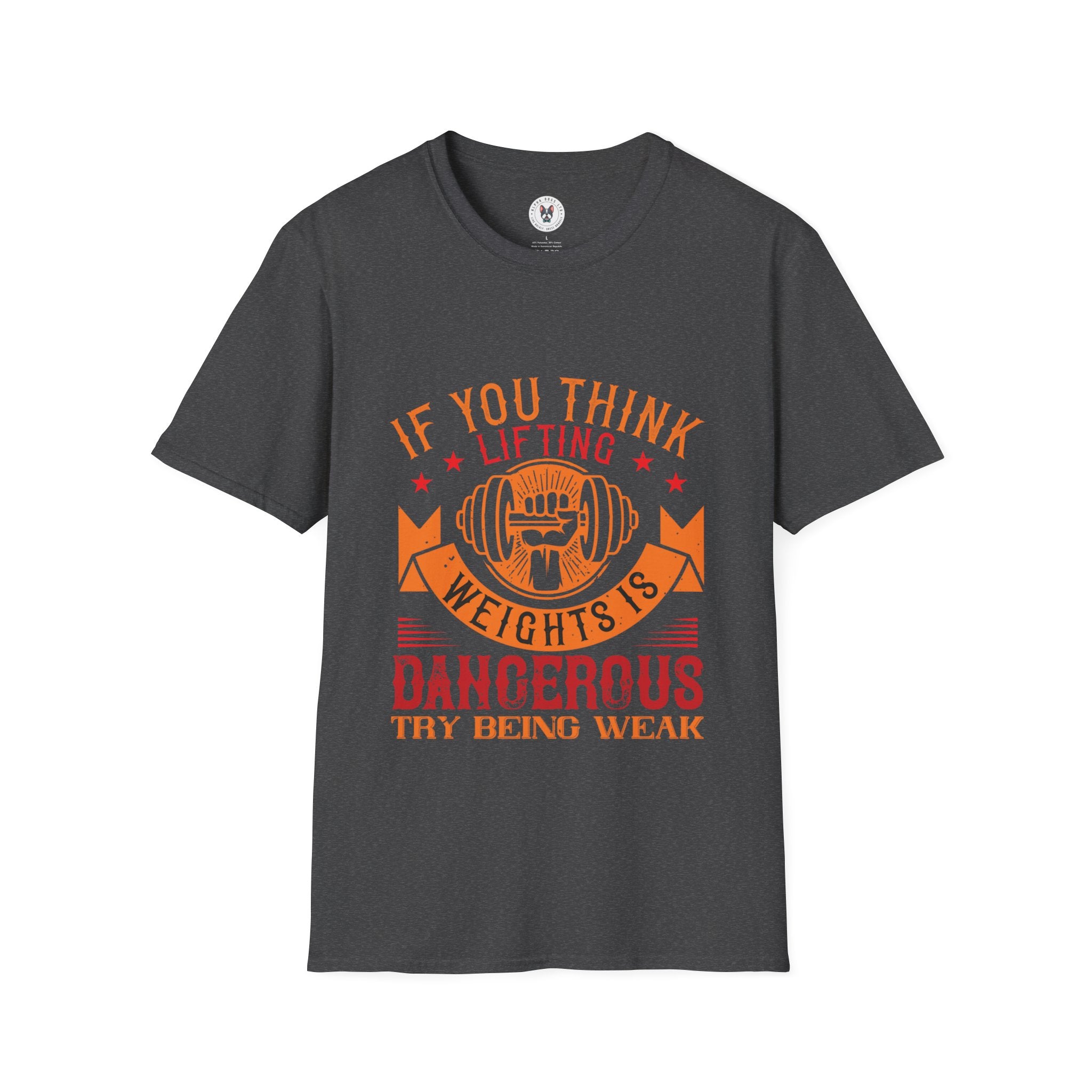 "If You Think Lifting Weight Is Dangerous Try Being Weak" Unisex Soft style T-Shirt