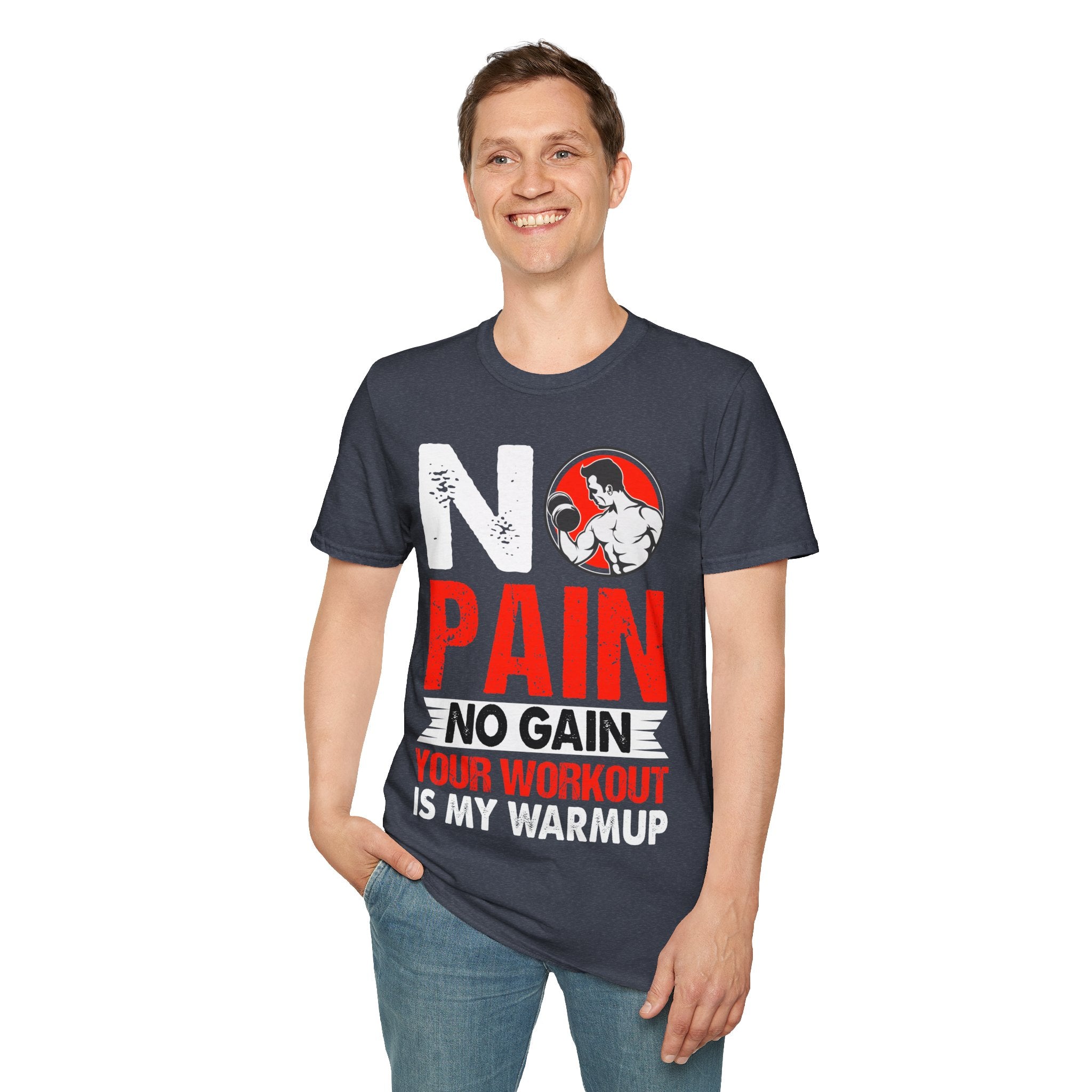 "No Pain No GainYour Workout Is My Warmup"  Unisex Soft style T-Shirt