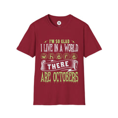 "I'M SO GLAD I LIVE IN A WORLD WHERE THERE ARE OCTOBERS" Unisex Soft style T-Shirt