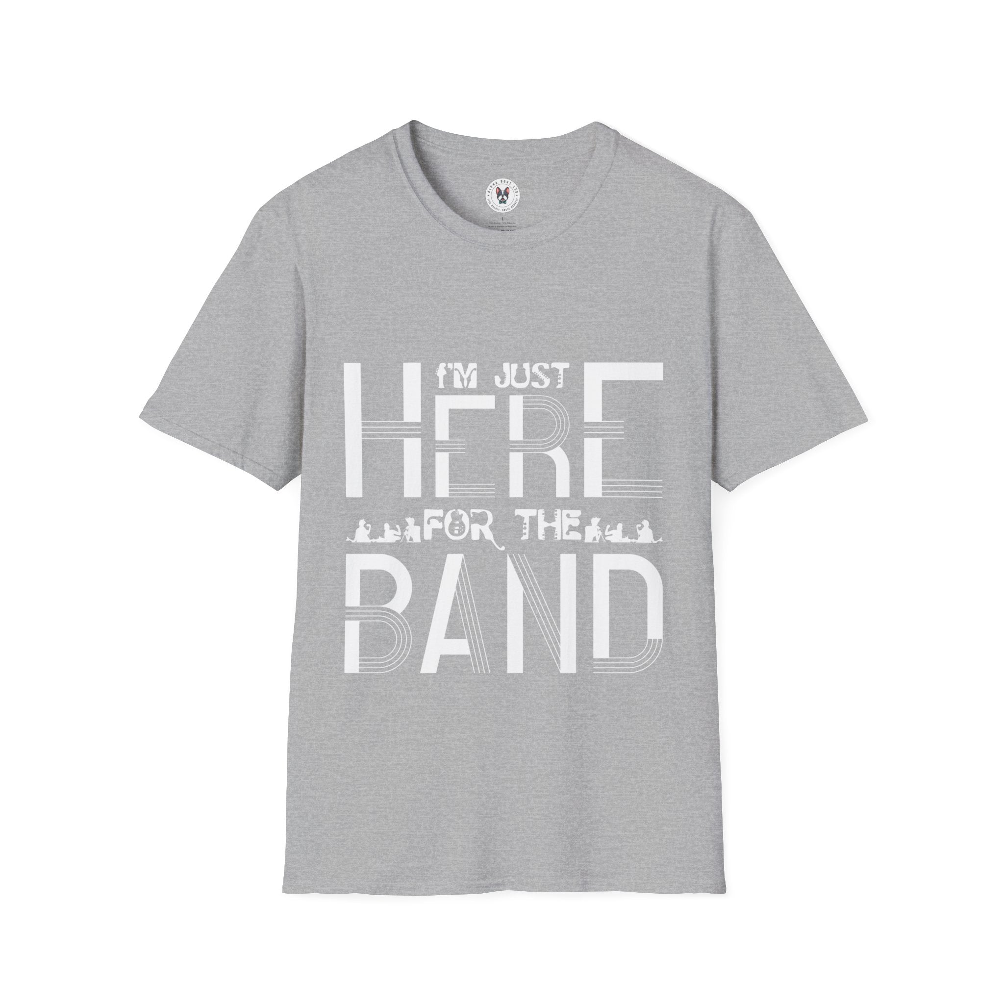 "I M Just Here For The Band" Unisex Soft style T-Shirt