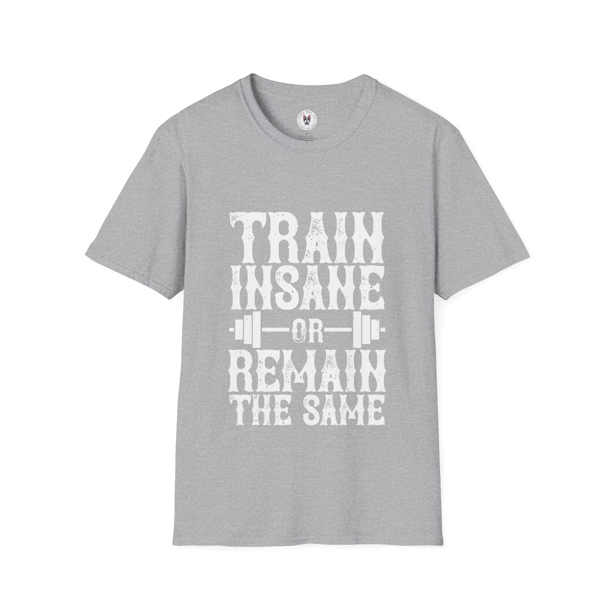 "Train insane or remain the same" Unisex Soft style T-Shirt