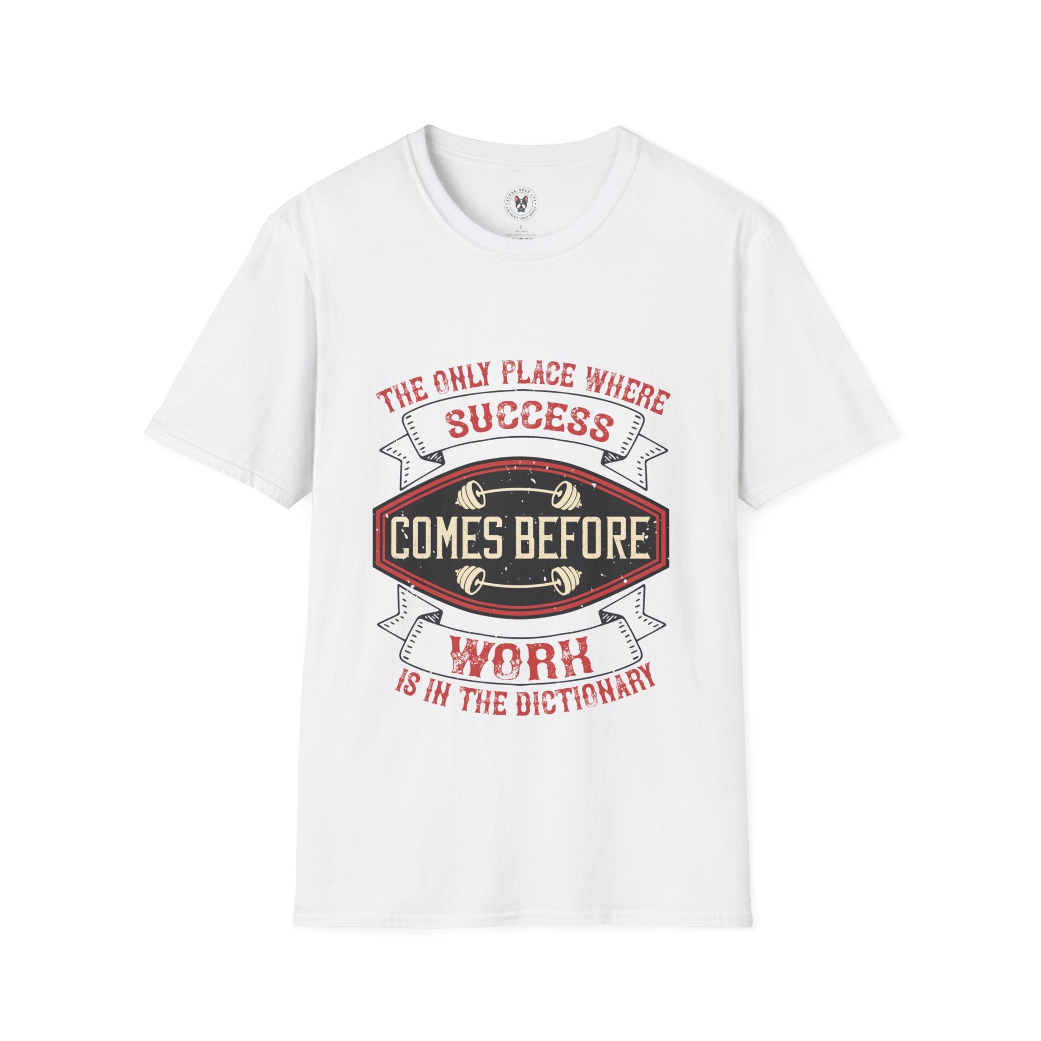 "The only place where success comes before work is in the dictionary" Unisex Soft style T-Shirt