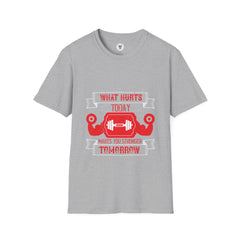 "What hurts today makes you stronger tomorrow" Unisex Soft style T-Shirt