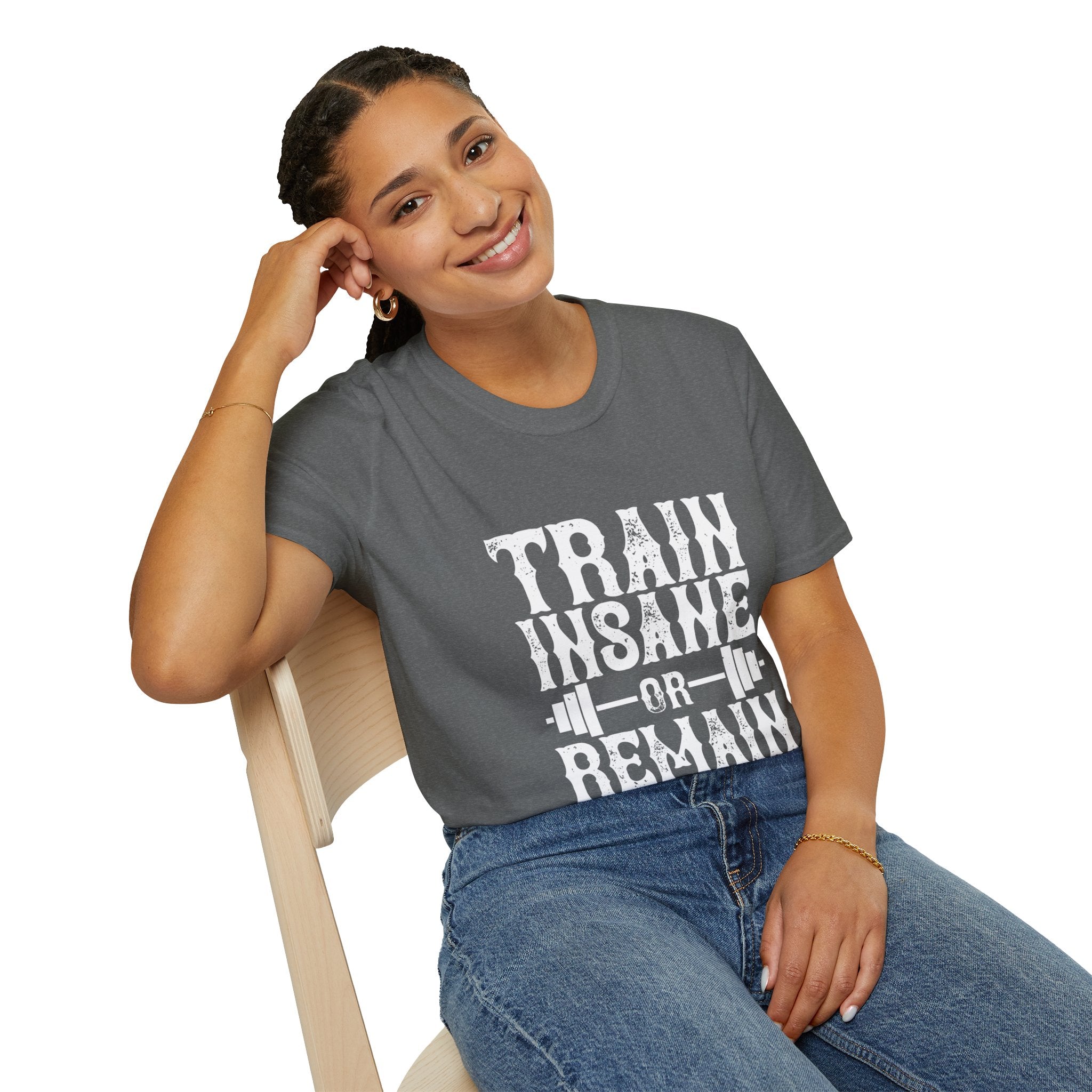 "Train insane or remain the same" Unisex Soft style T-Shirt