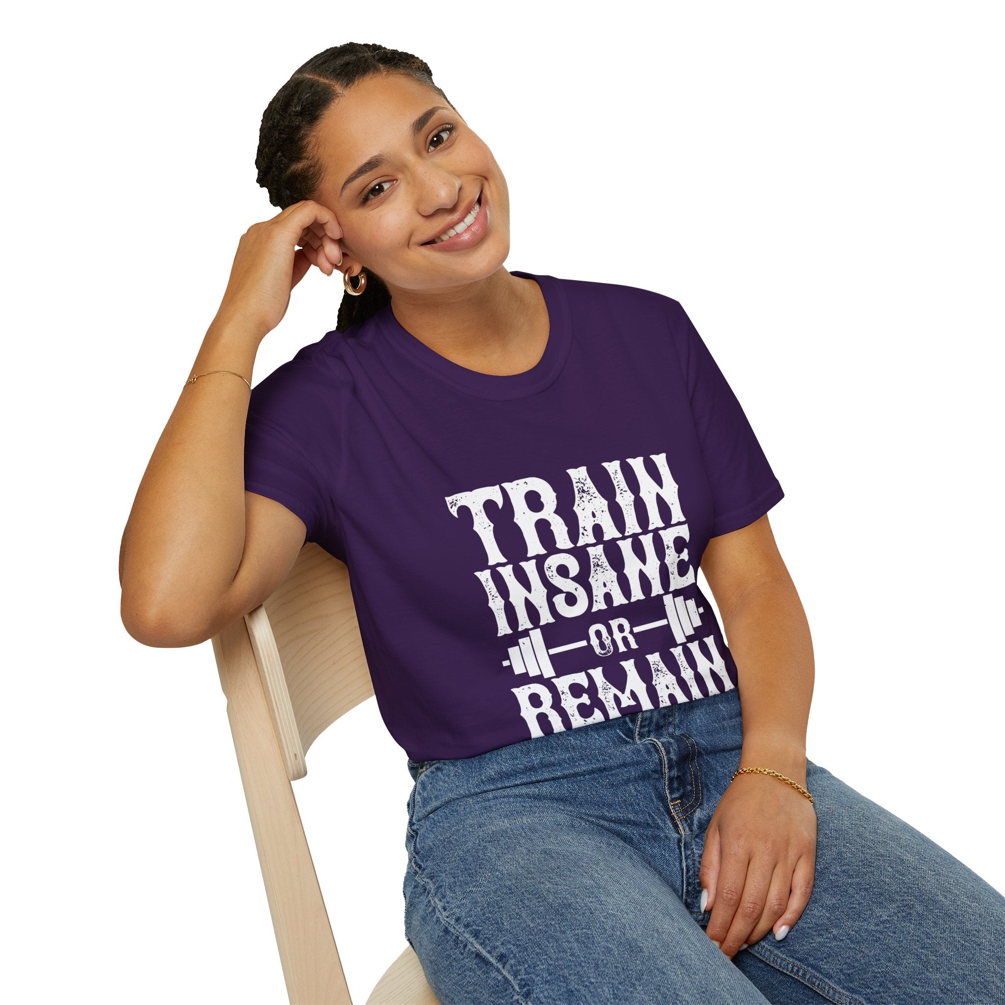 "Train insane or remain the same" Unisex Soft style T-Shirt