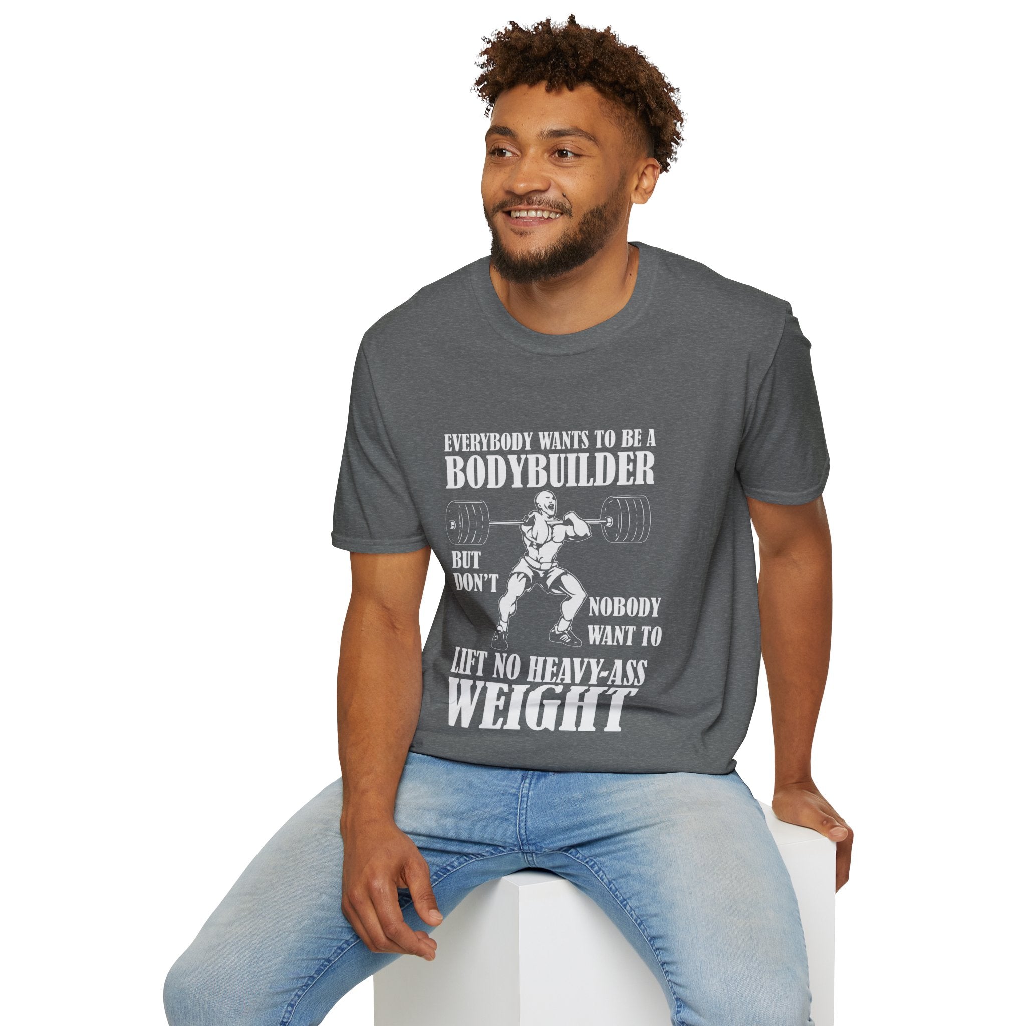 "Everybody Wants To Be A BodyBuilder" Unisex Soft style T-Shirt