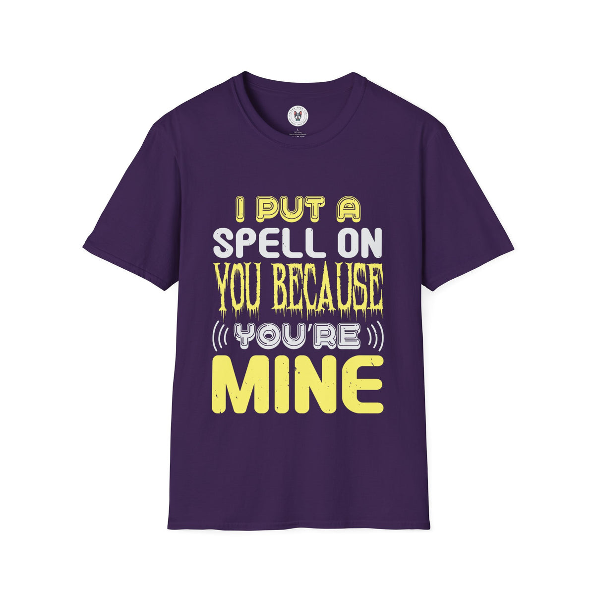 I PUT A SPELL ON YOU BECAUSE YOU'RE MINE" Unisex Soft style T-Shirt