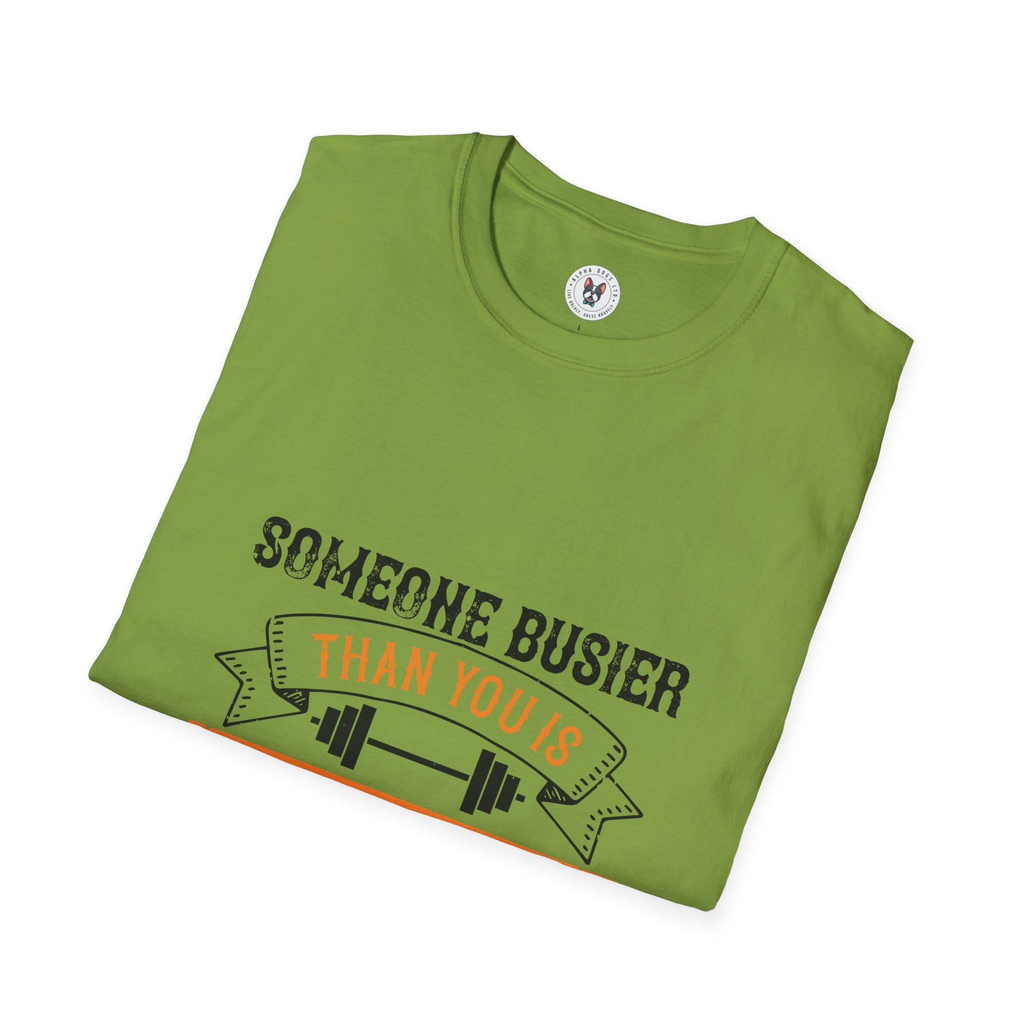 "Someone Busier Than You Is Working Out Now" Unisex Soft style T-Shirt