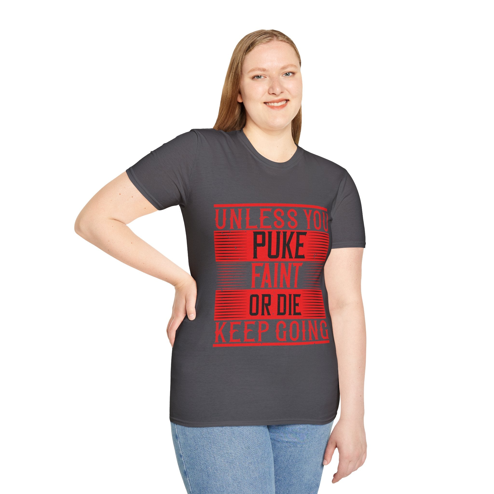 "Unless you puke, faint, or die, keep going" Unisex Soft style T-Shirt