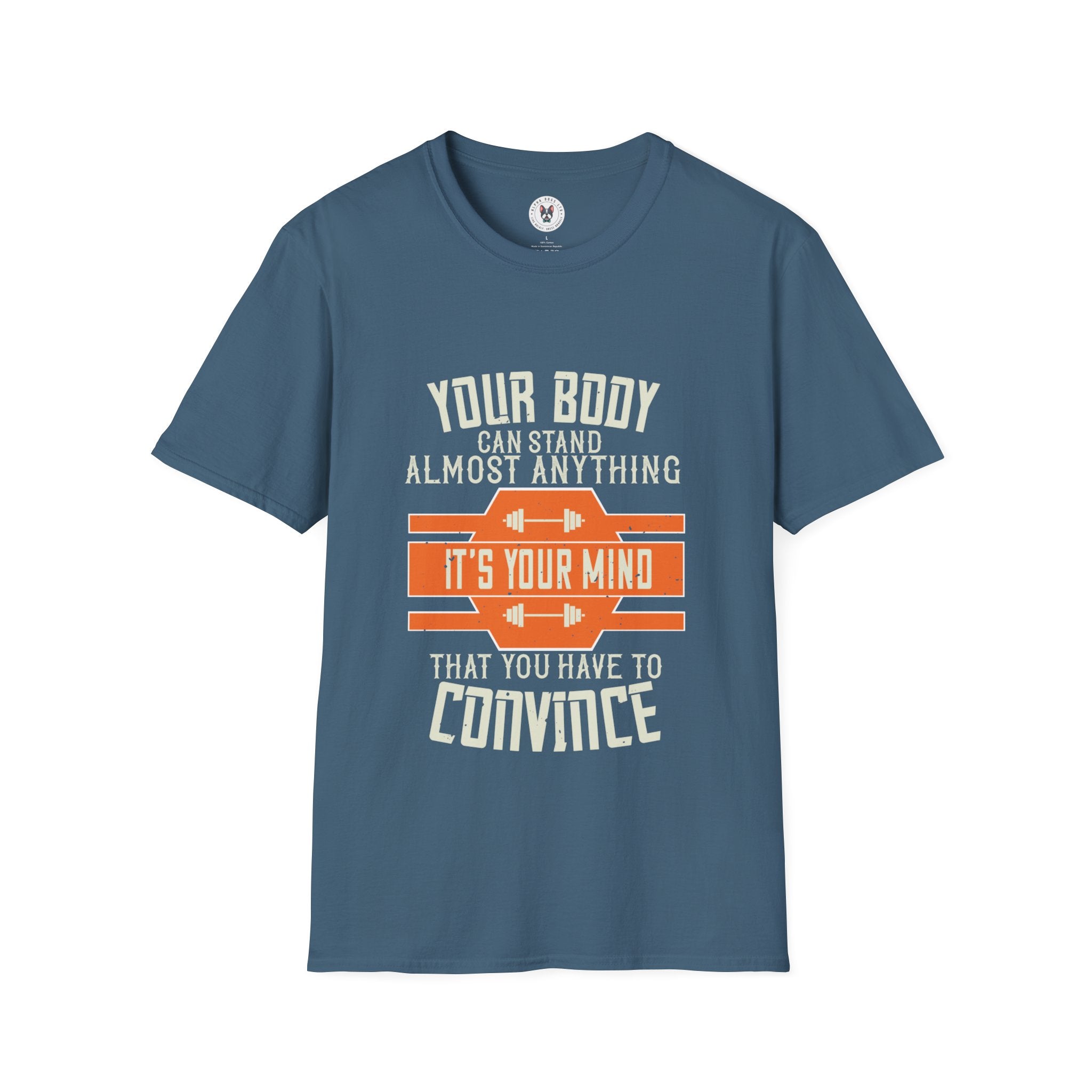 "Your body can stand almost anything. It’s your mind that you have to convince" Unisex Soft style T-Shirt