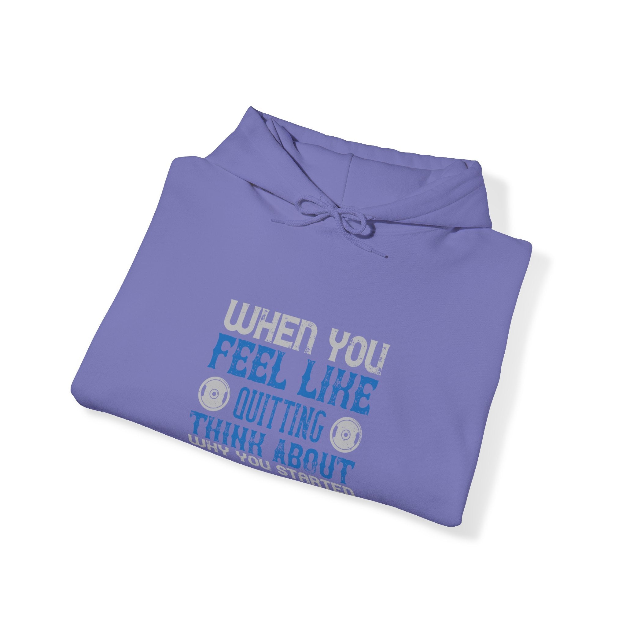 "When you feel like quitting think about why you started" Unisex Heavy Blend™ Hooded Sweatshirt