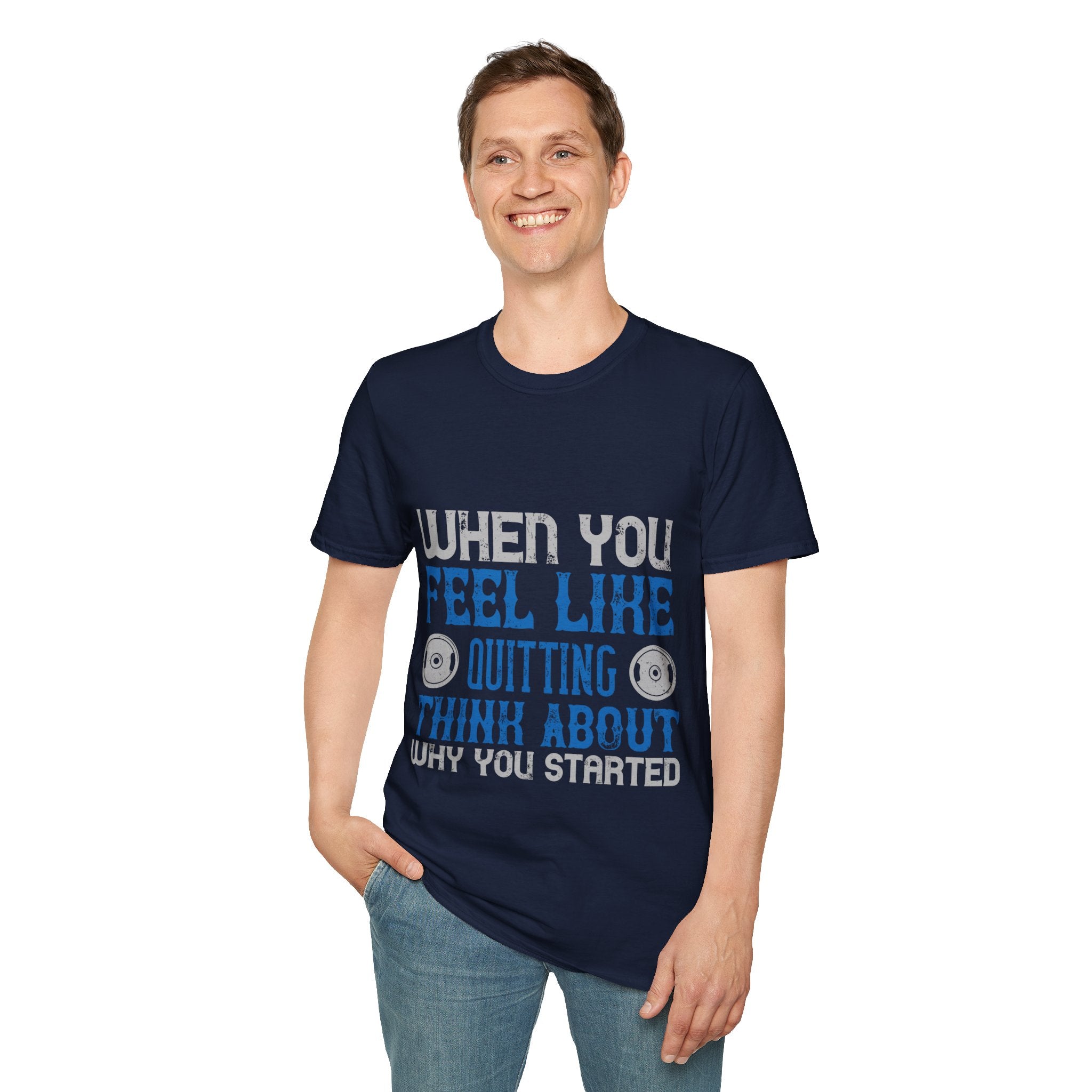 "When you feel like quitting think about why you started" Unisex Soft style T-Shirt