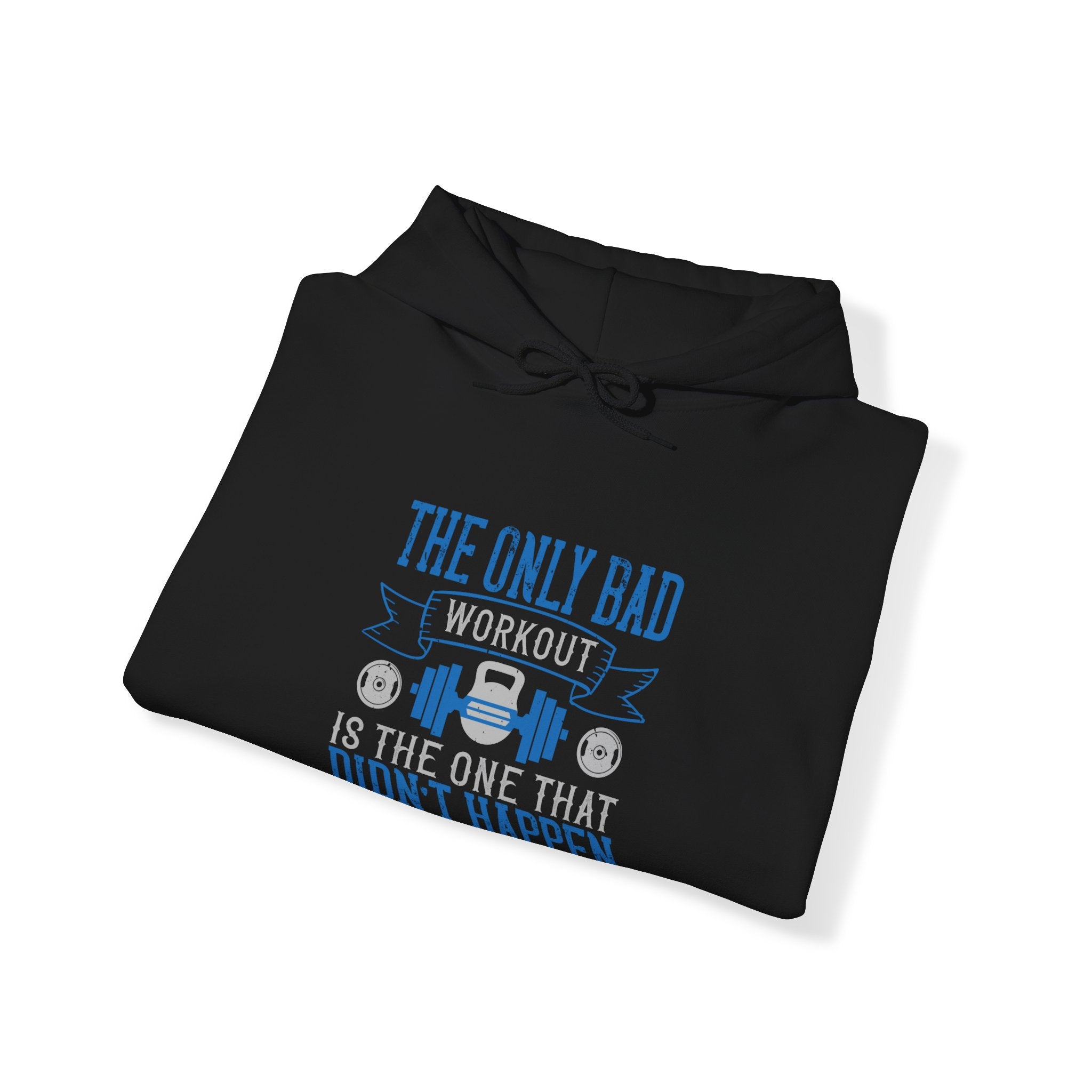 "The only bad workout is the one that didn’t happen"  Unisex Heavy Blend™ Hooded Sweatshirt