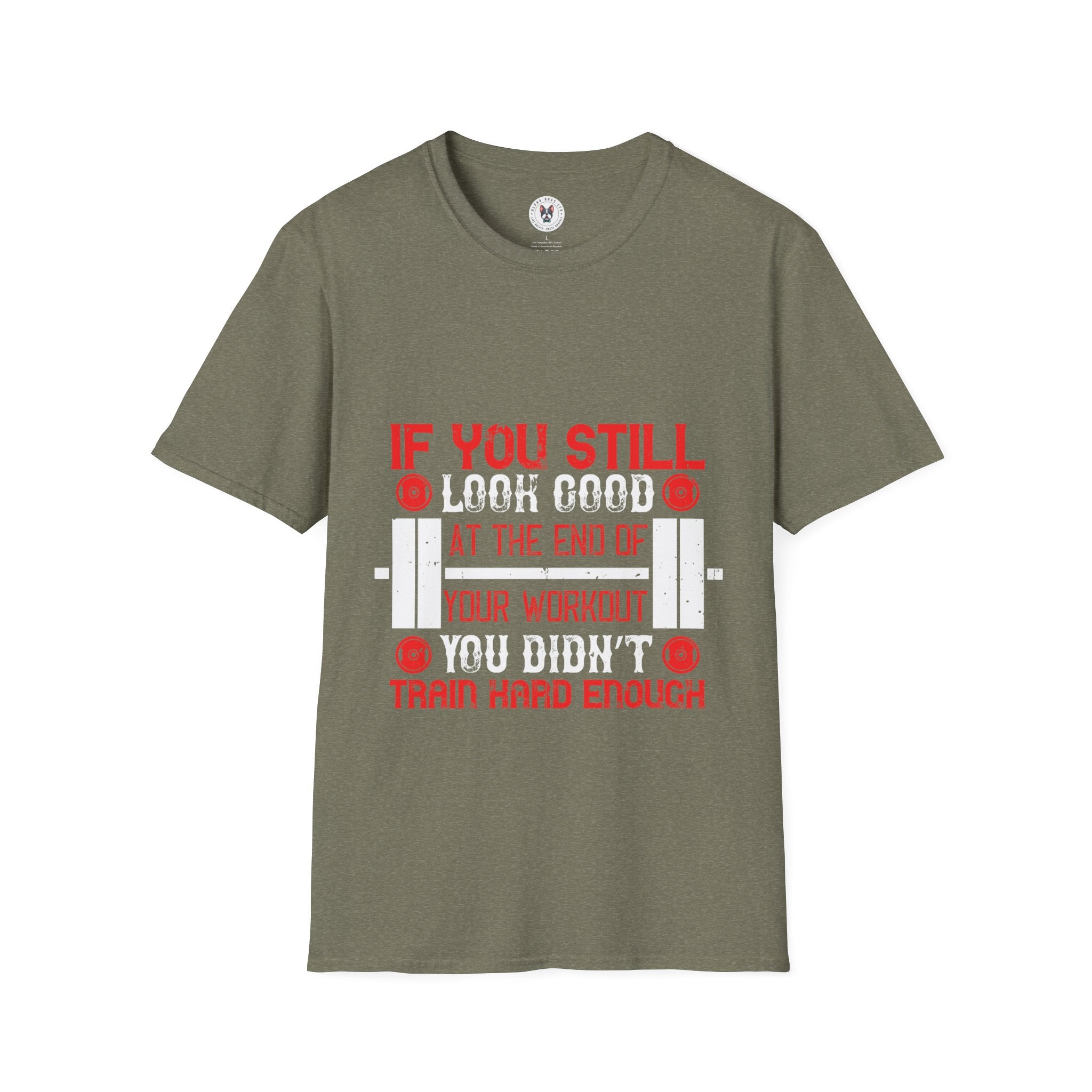 "If You Still Look Good At the End Of Workout You Don't Train Hard" Unisex Soft style T-Shirt