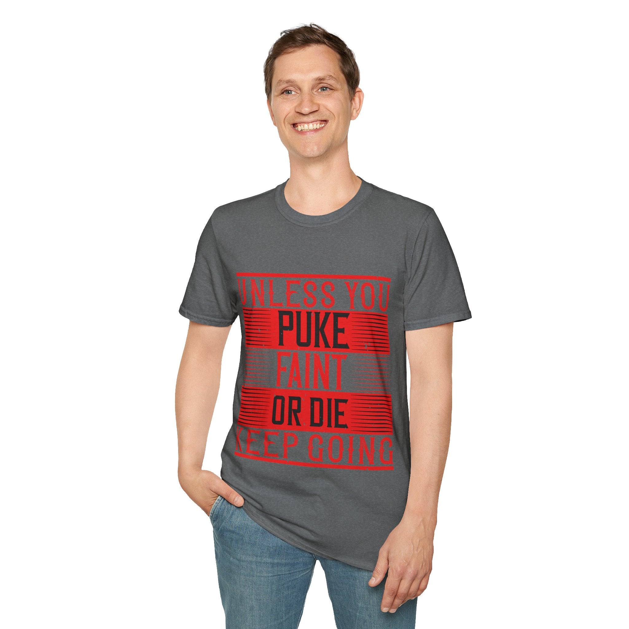 "Unless you puke, faint, or die, keep going" Unisex Soft style T-Shirt