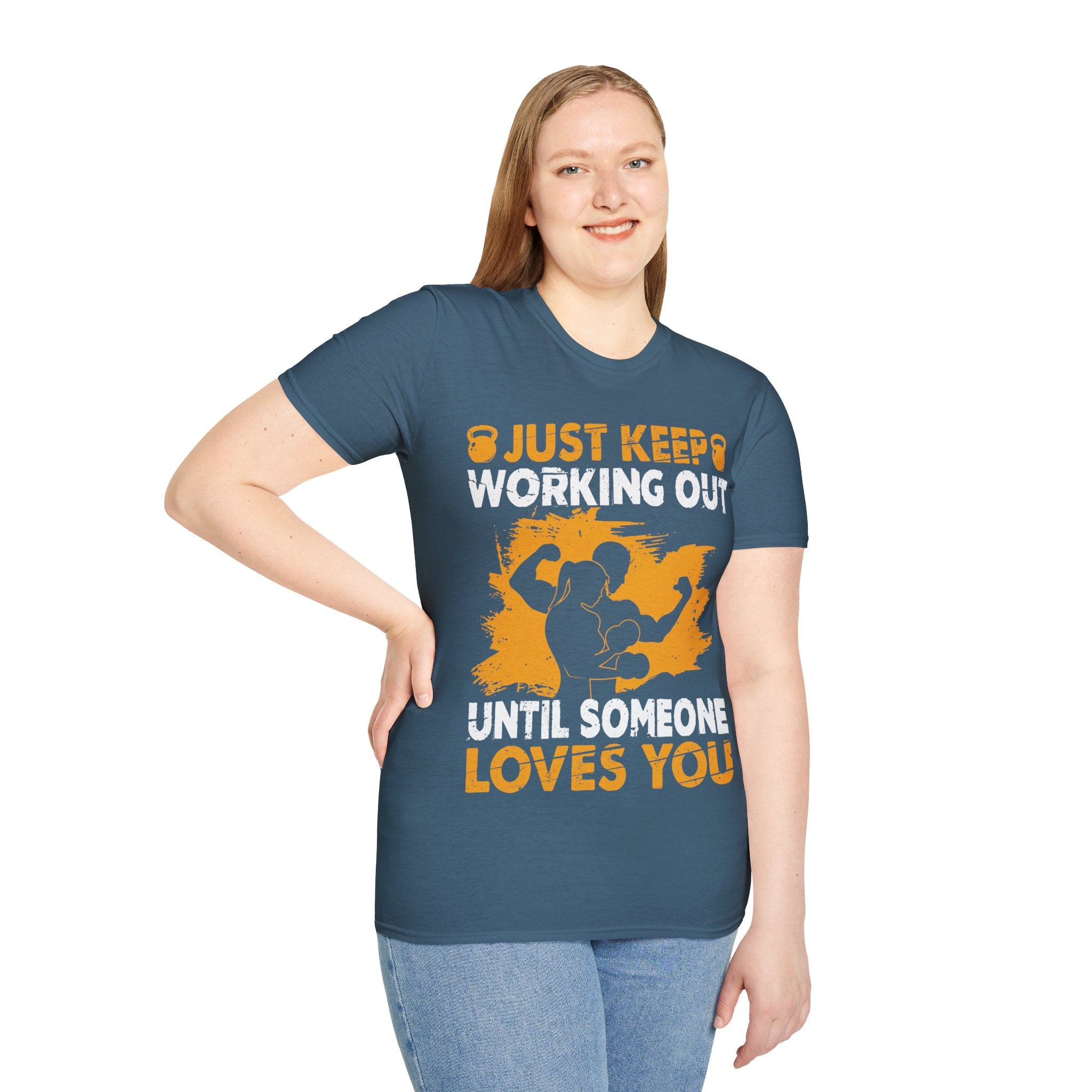 "Just Keep Working Out Until Someone Loves You " Unisex Soft style T-Shirt