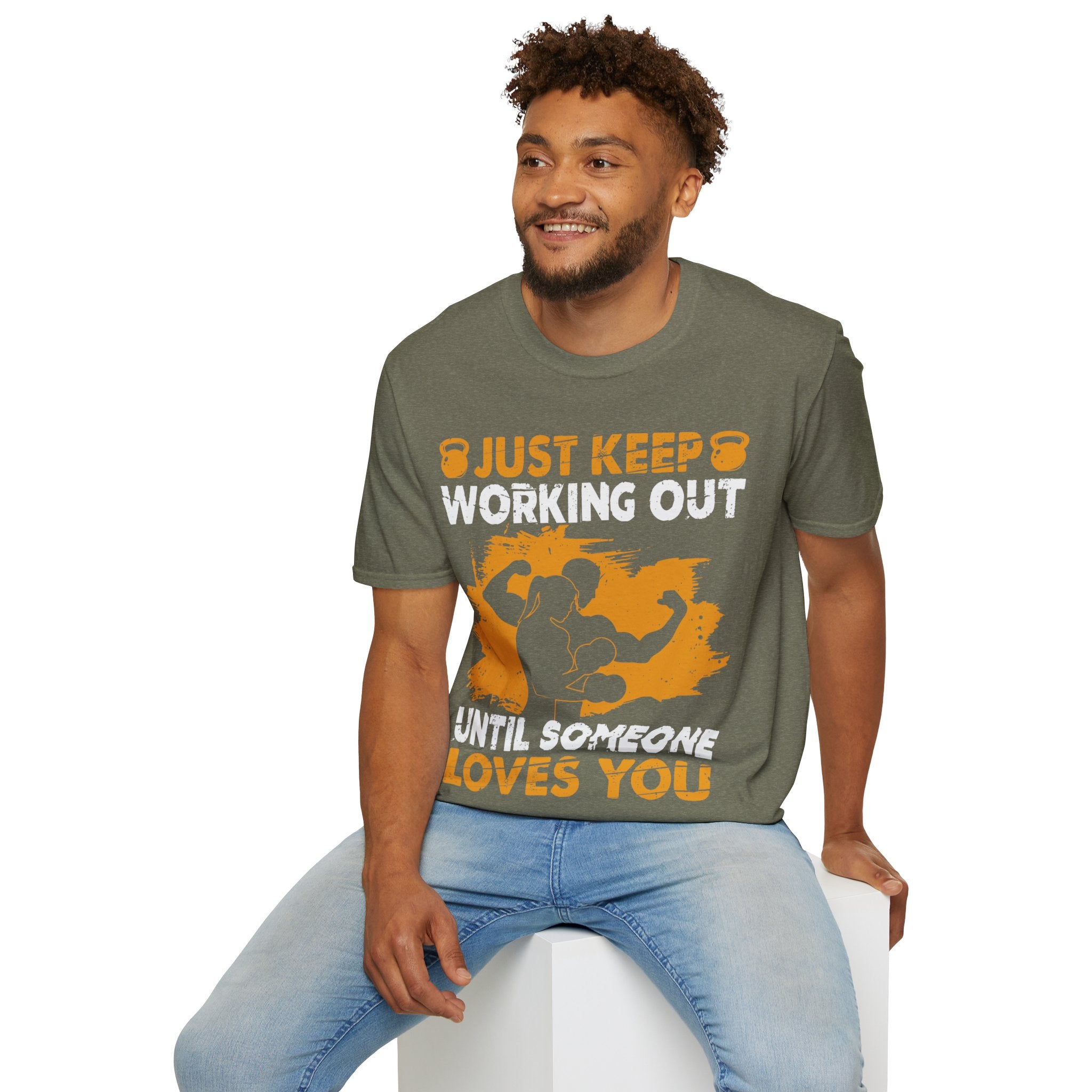 "Just Keep Working Out Until Someone Loves You " Unisex Soft style T-Shirt