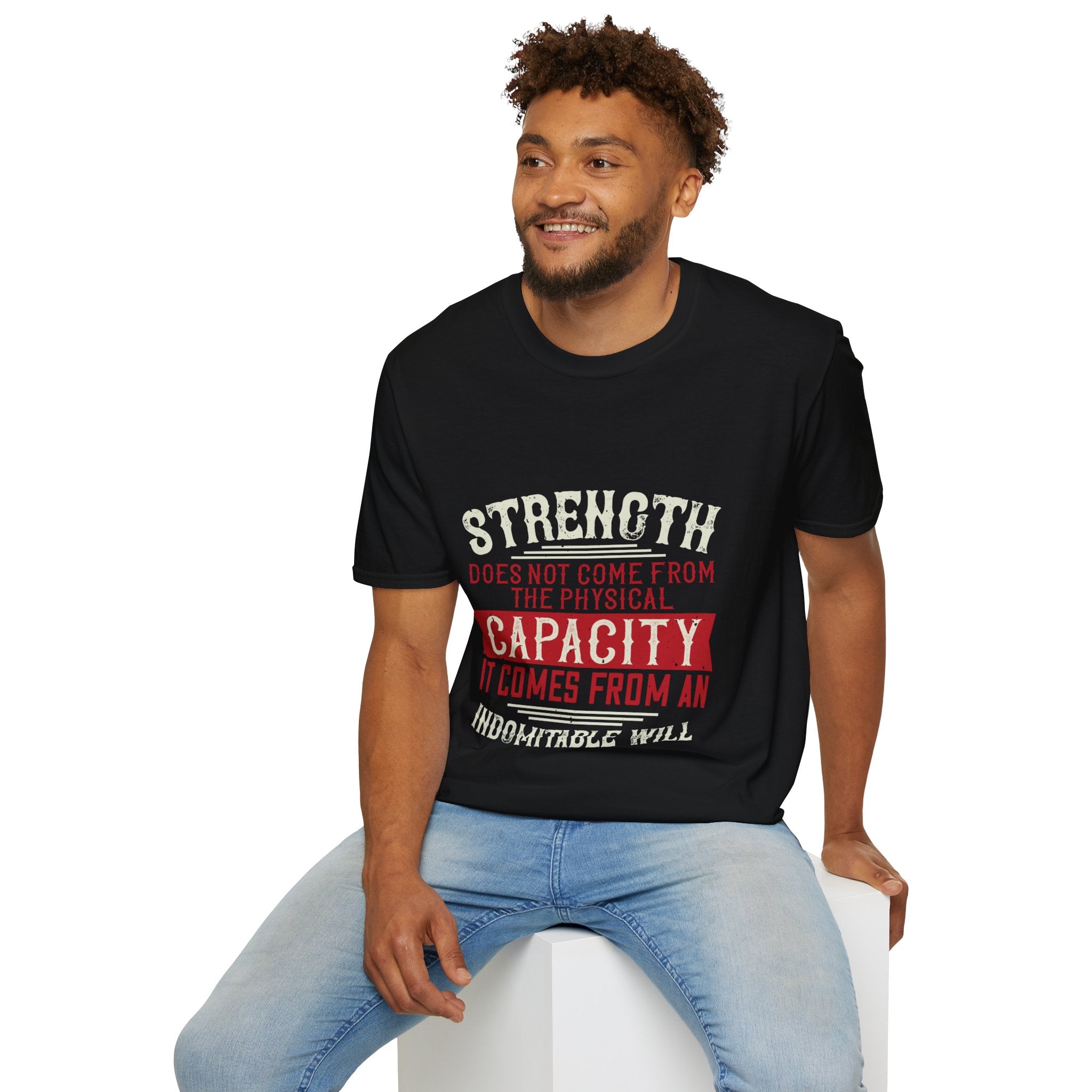 "Strength Comes From An Indomitable Will"Unisex Soft style T-Shirt