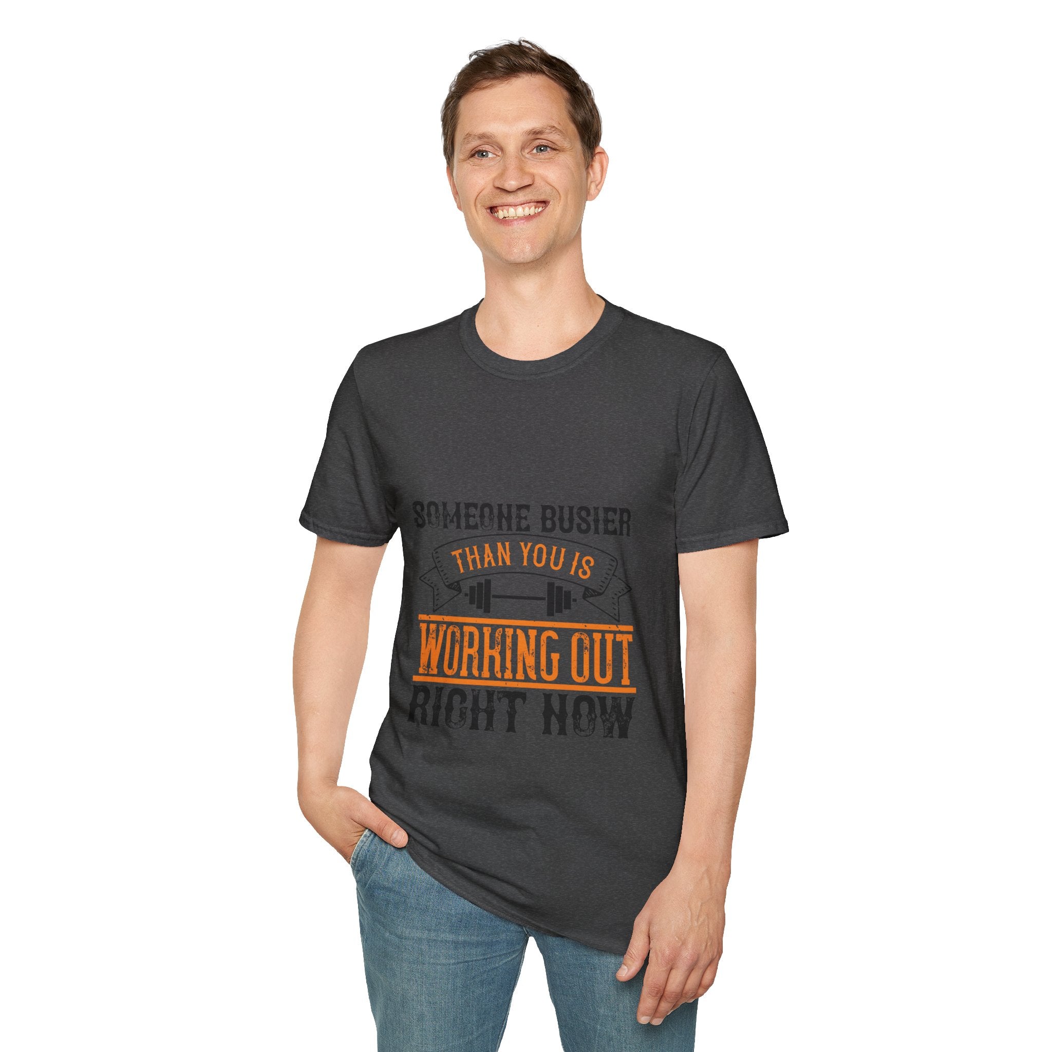 "Someone Busier Than You Is Working Out Now" Unisex Soft style T-Shirt