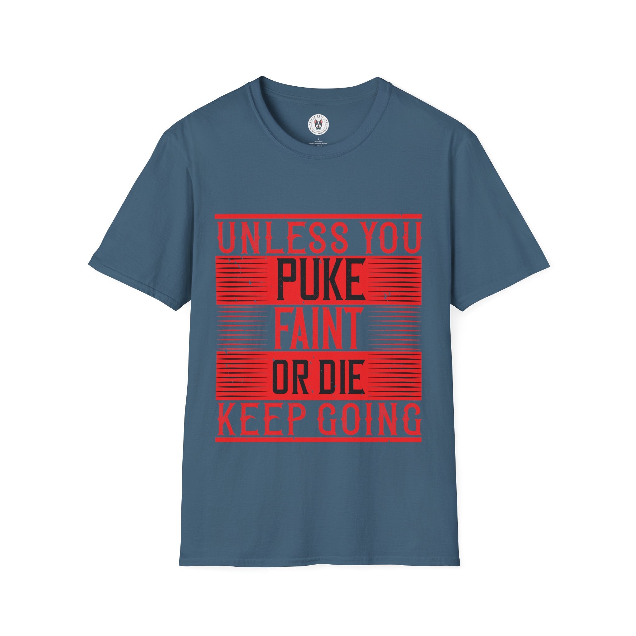 "Unless you puke, faint, or die, keep going" Unisex Soft style T-Shirt