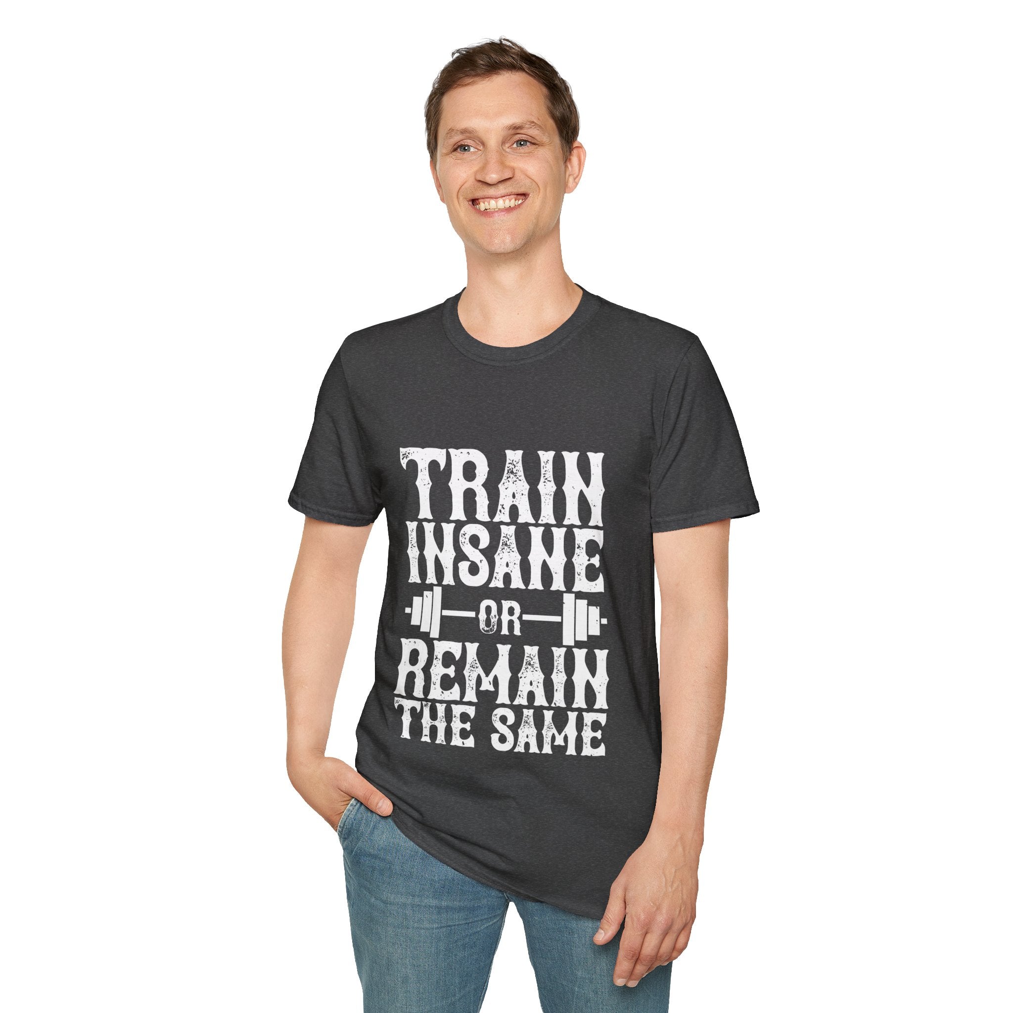 "Train insane or remain the same" Unisex Soft style T-Shirt