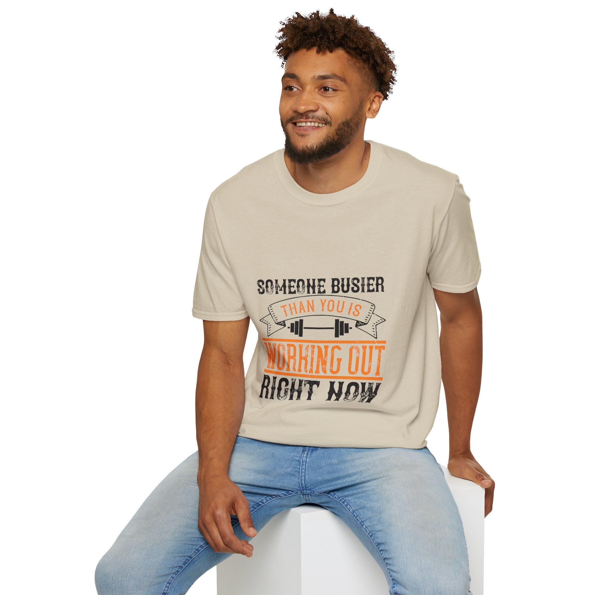 "Someone Busier Than You Is Working Out Now" Unisex Soft style T-Shirt